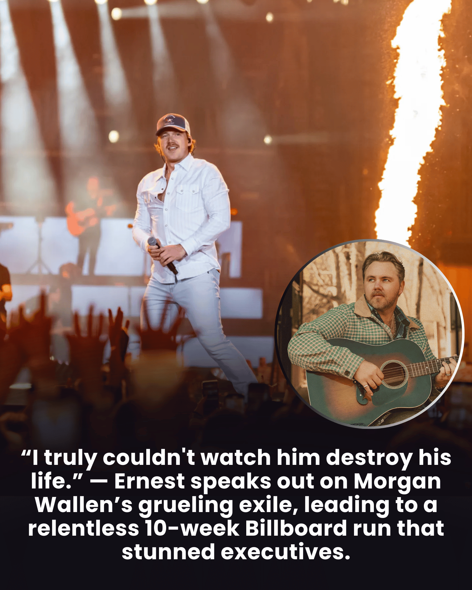 “I truly couldn’t watch him destroy his life.” — Ernest speaks out on Morgan Wallen’s grueling exile, leading to a relentless 10-week Billboard run that stunned executives.