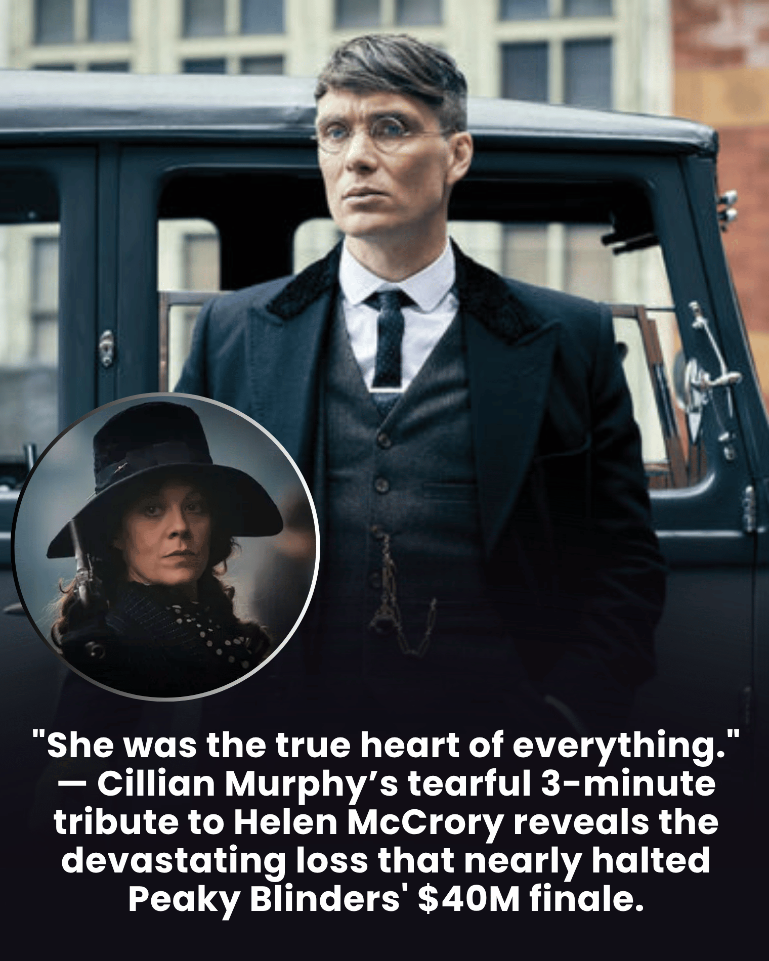 “She was the true heart of everything.” — Cillian Murphy’s tearful 3-minute tribute to Helen McCrory reveals the devastating loss that nearly halted Peaky Blinders’ $40M finale.