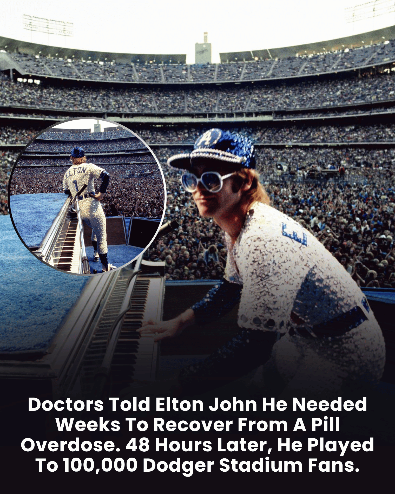 Doctors Told Elton John He Needed Weeks To Recover From A Pill Overdose. 48 Hours Later, He Played To 100,000 Dodger Stadium Fans.