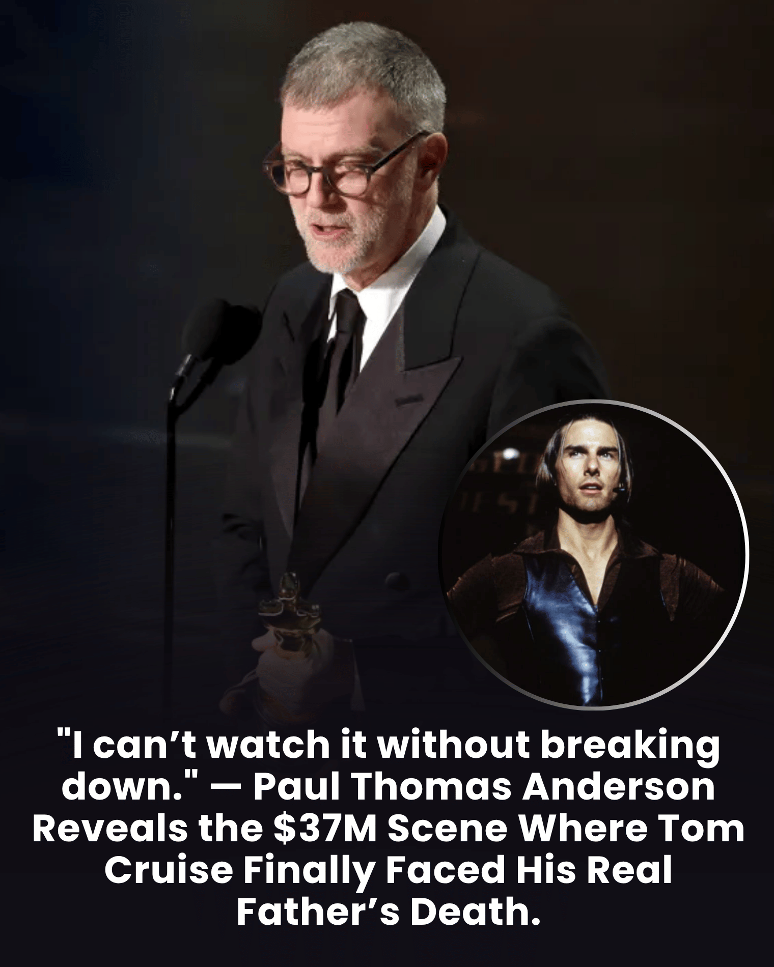 “I can’t watch it without breaking down.” — Paul Thomas Anderson Reveals the $37M Scene Where Tom Cruise Finally Faced His Real Father’s Death.