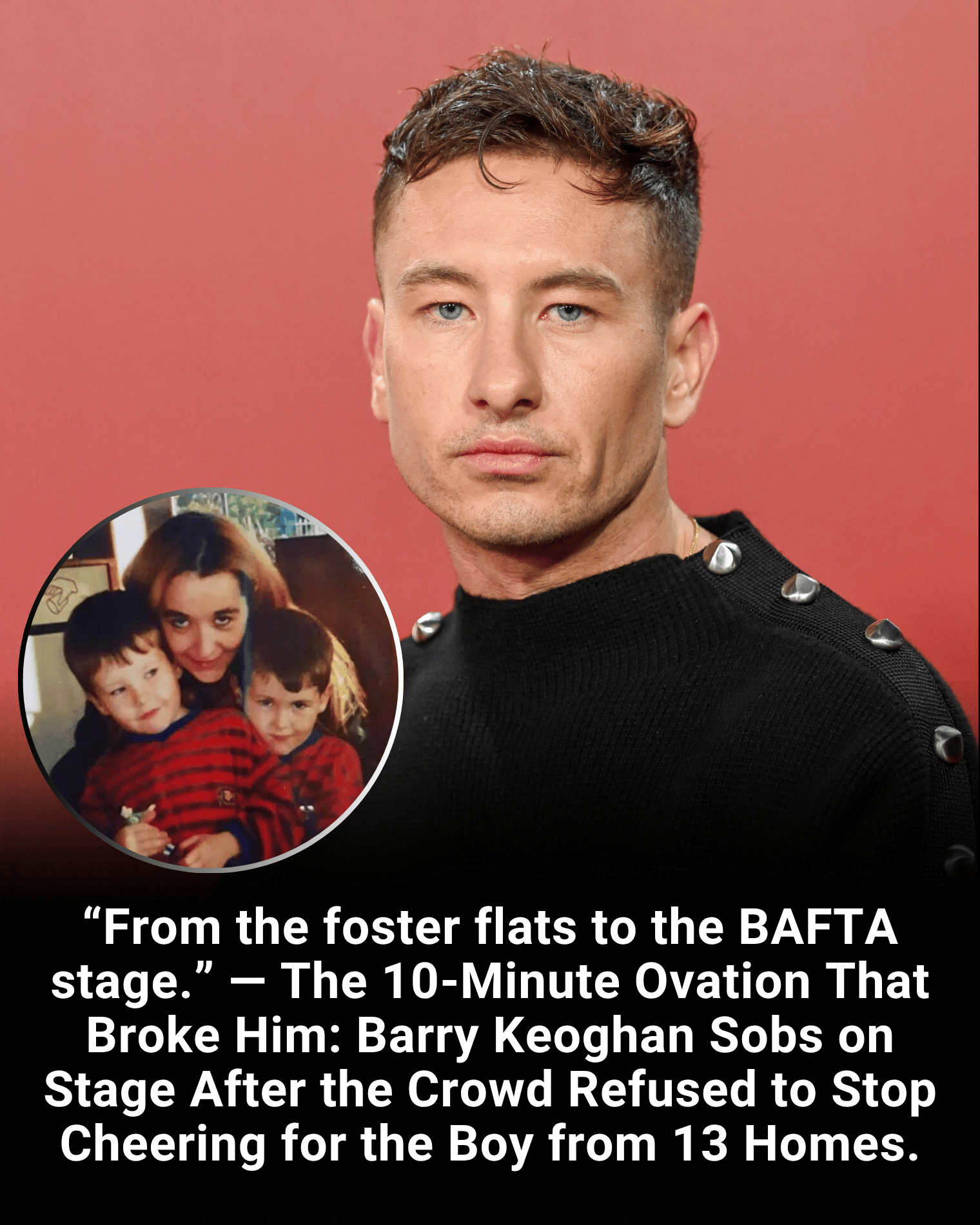 “From the foster flats to the BAFTA stage.” — The 10-Minute Ovation That Broke Him: Barry Keoghan Sobs on Stage After the Crowd Refused to Stop Cheering for the Boy from 13 Homes.