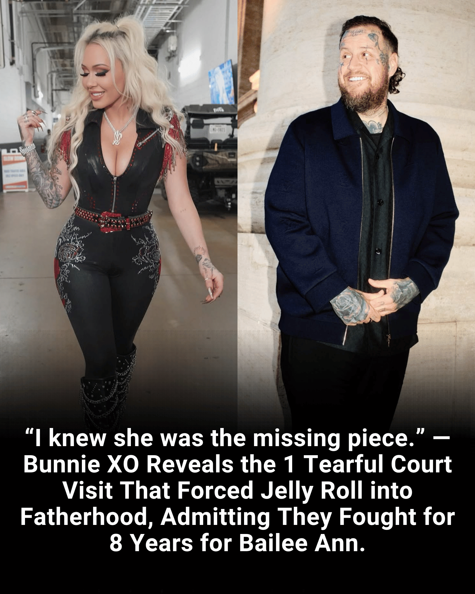 “I knew she was the missing piece.” — Bunnie XO Reveals the 1 Tearful Court Visit That Forced Jelly Roll into Fatherhood, Admitting They Fought for 8 Years for Bailee Ann.