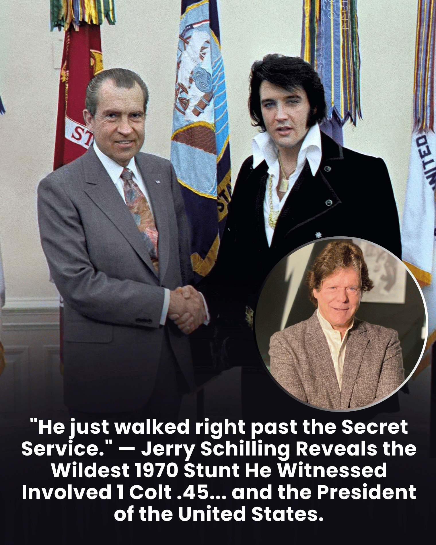 “He just walked right past the Secret Service.” — Jerry Schilling Reveals the Wildest 1970 Stunt He Witnessed Involved 1 Colt .45… and the President of the United States.