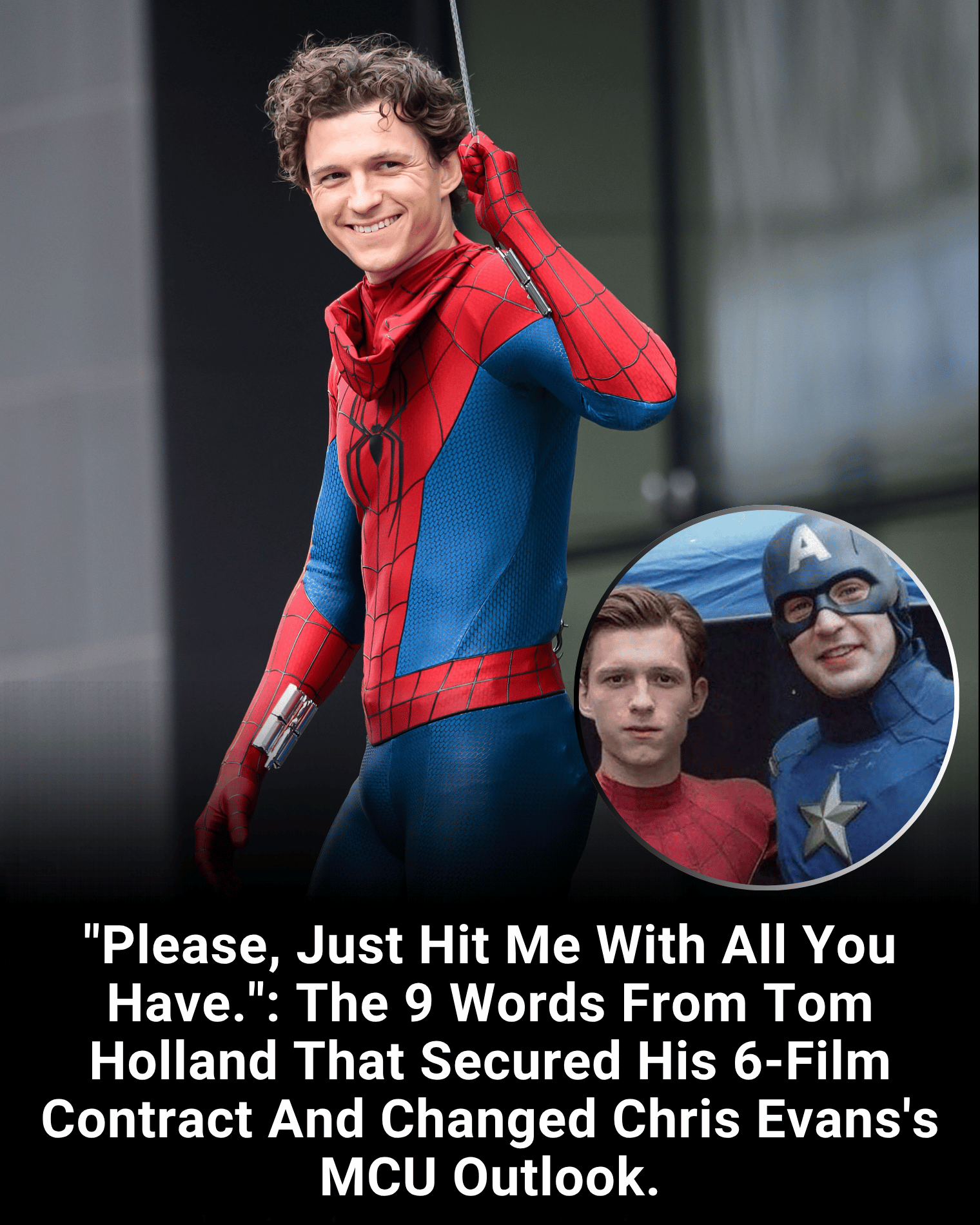 “Please, Just Hit Me With All You Have.”: The 9 Words From Tom Holland That Secured His 6-Film Contract And Changed Chris Evans’s MCU Outlook.