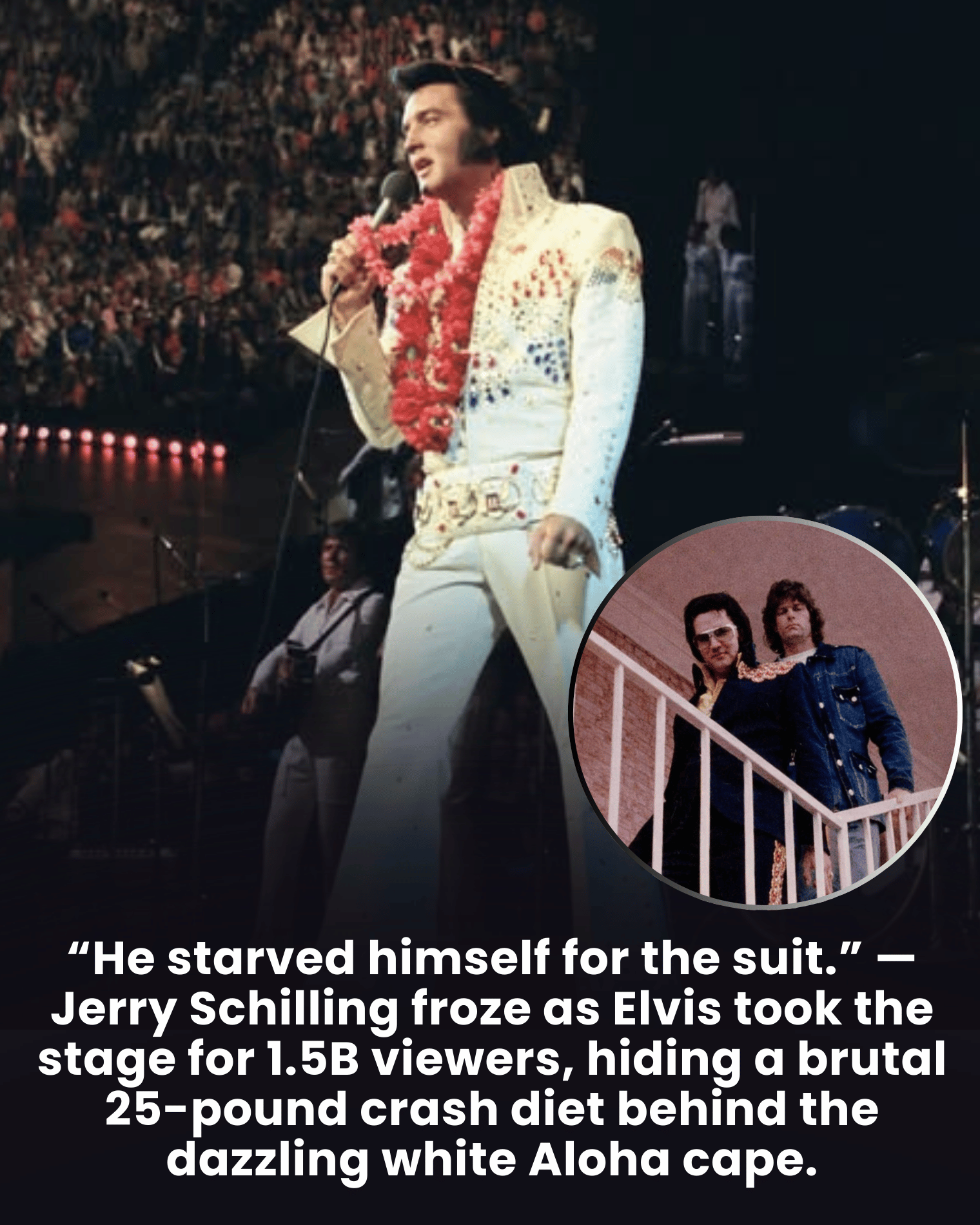 “He starved himself for the suit.” — Jerry Schilling froze as Elvis took the stage for 1.5B viewers, hiding a brutal 25-pound crash diet behind the dazzling white Aloha cape.