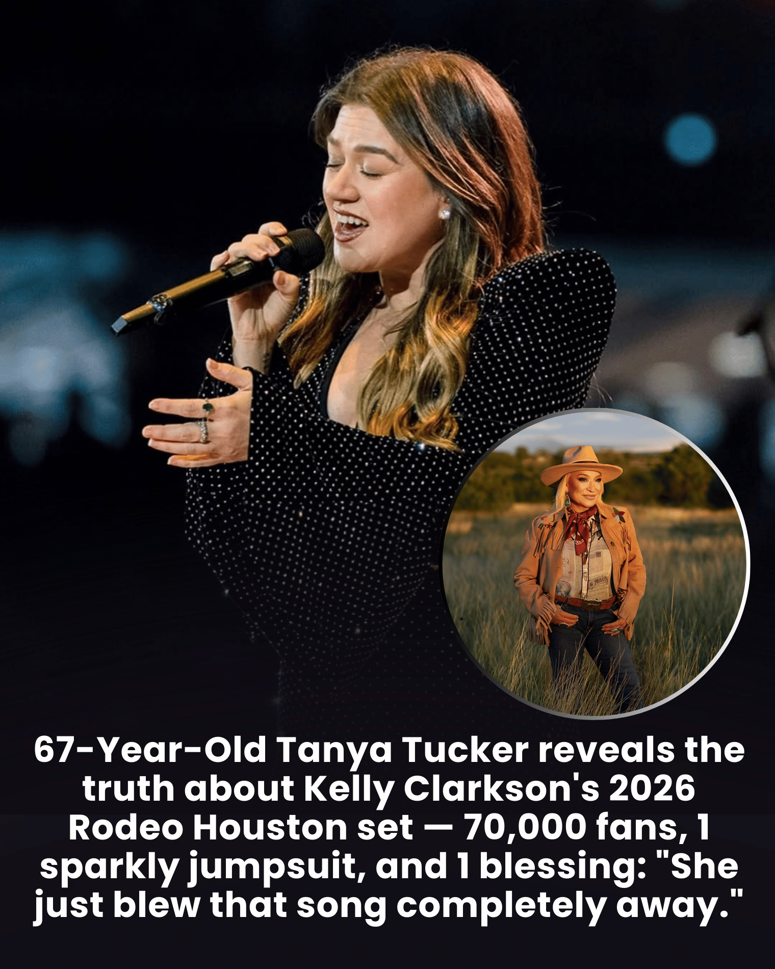 67-Year-Old Tanya Tucker reveals the truth about Kelly Clarkson’s 2026 Rodeo Houston set — 70,000 fans, 1 sparkly jumpsuit, and 1 blessing: “She just blew that song completely away.”