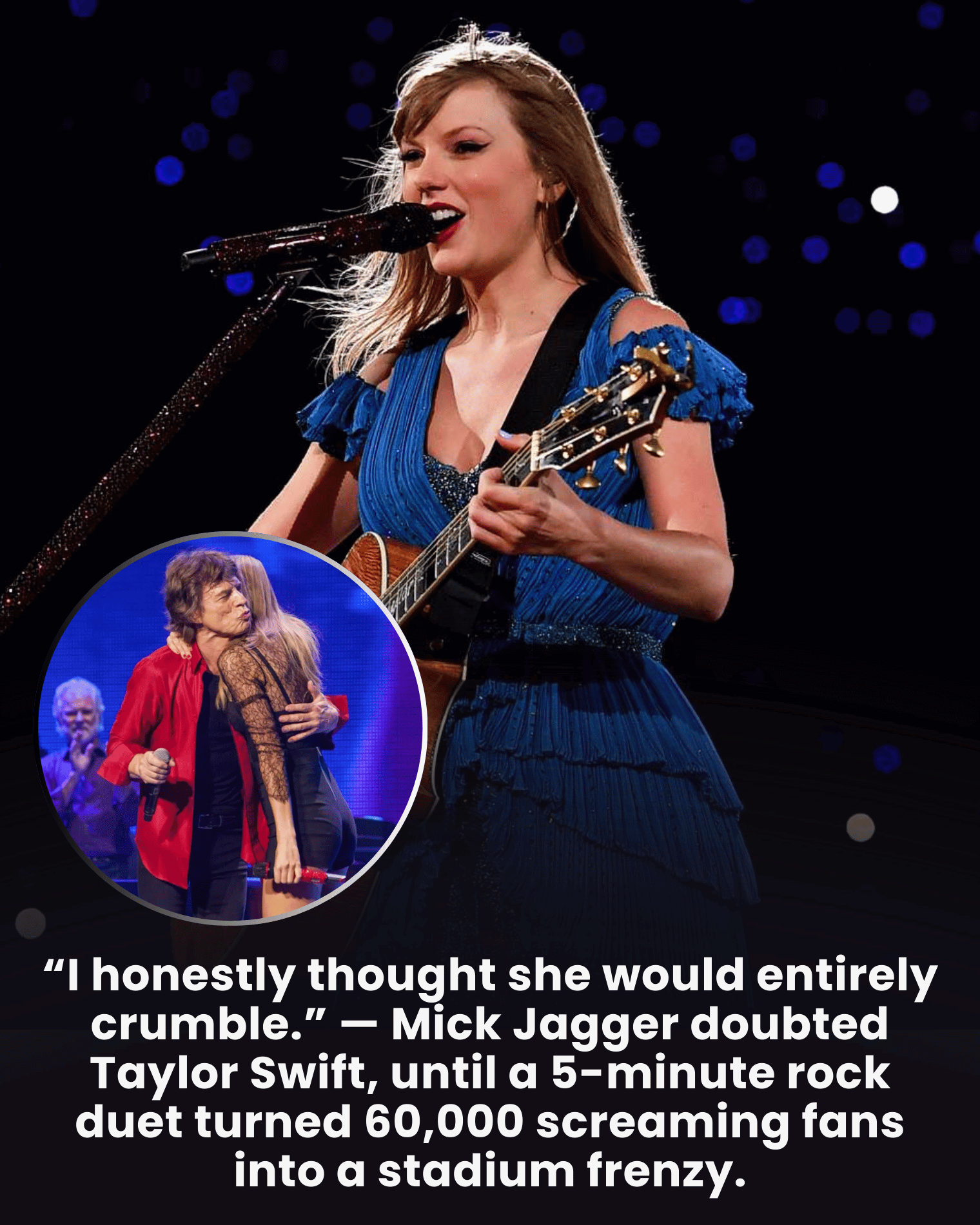 “I honestly thought she would entirely crumble.” — Mick Jagger doubted Taylor Swift, until a 5-minute rock duet turned 60,000 screaming fans into a stadium frenzy.