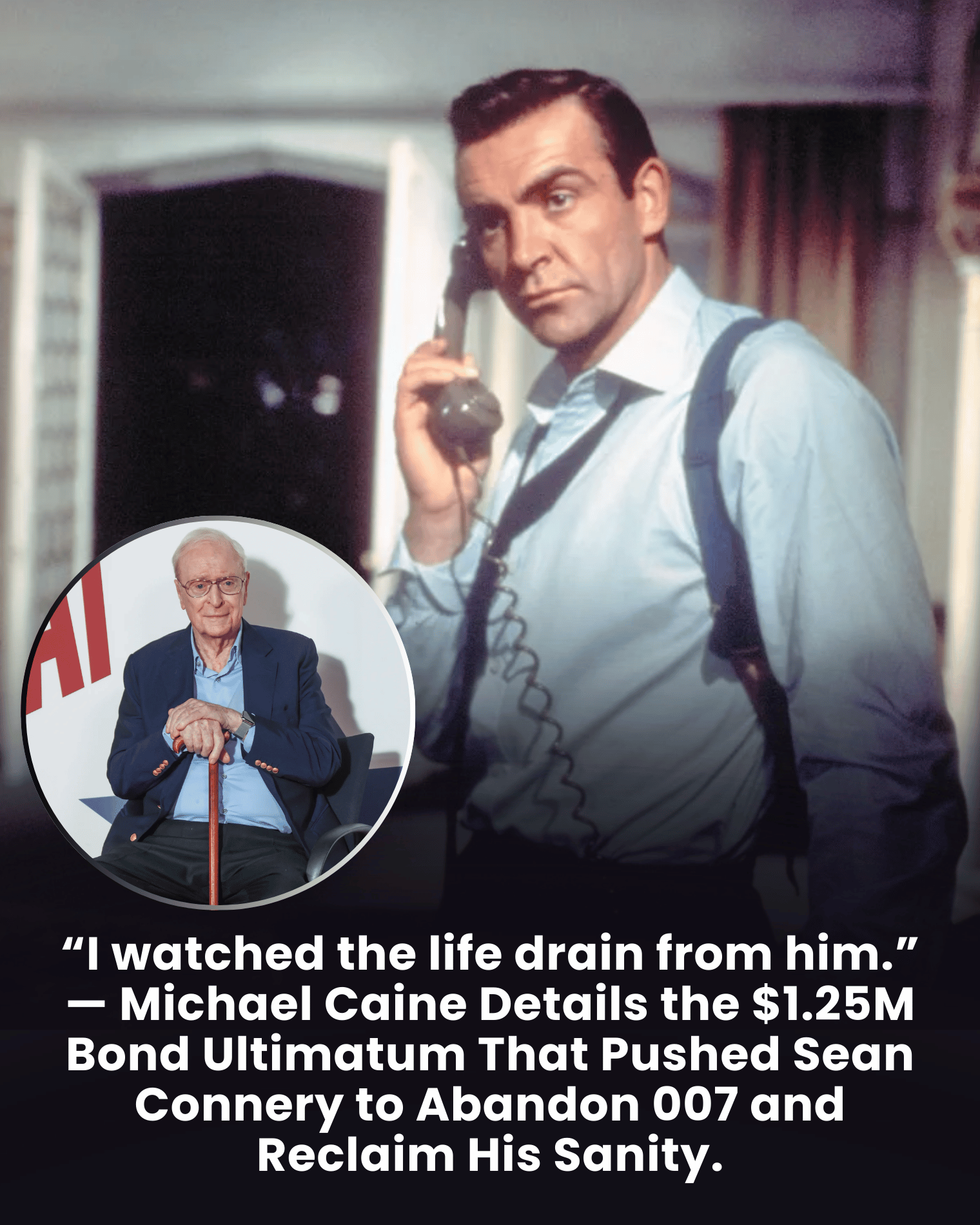 “I watched the life drain from him.” — Michael Caine Details the $1.25M Bond Ultimatum That Pushed Sean Connery to Abandon 007 and Reclaim His Sanity.