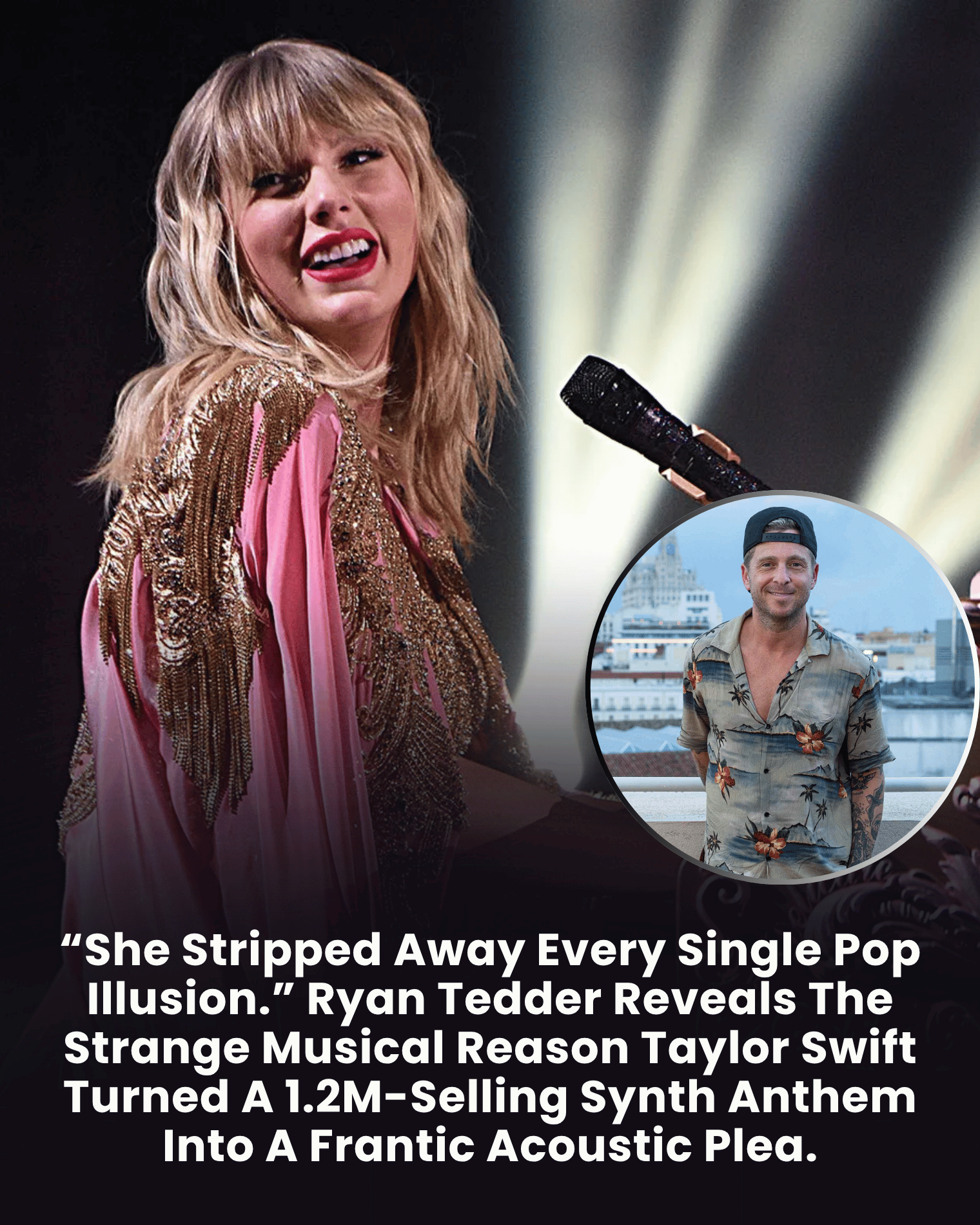 “She Stripped Away Every Single Pop Illusion.” Ryan Tedder Reveals The Strange Musical Reason Taylor Swift Turned A 1.2M-Selling Synth Anthem Into A Frantic Acoustic Plea.