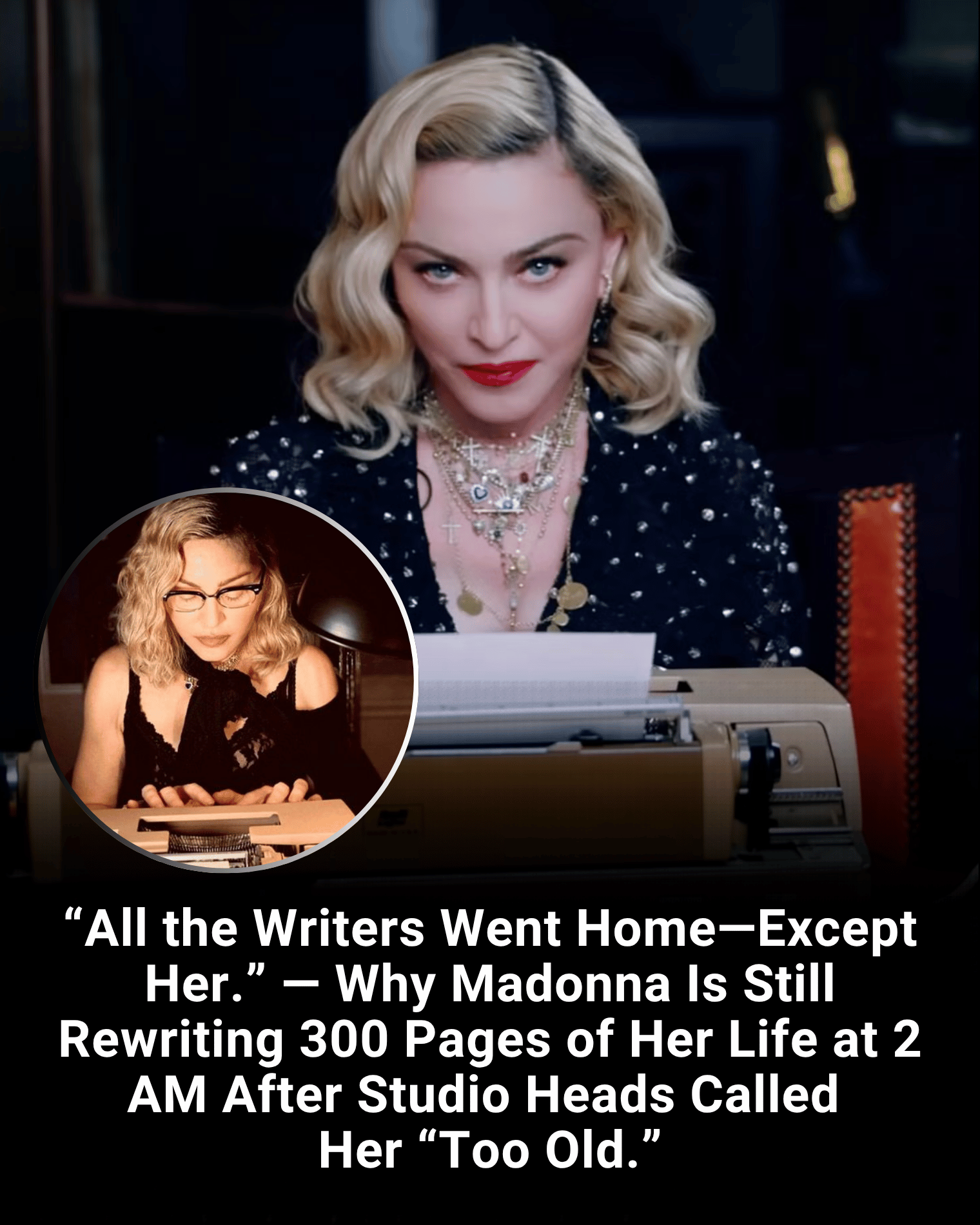 “All the Writers Went Home—Except Her.” — Why Madonna Is Still Rewriting 300 Pages of Her Life at 2 AM After Studio Heads Called Her “Too Old.”