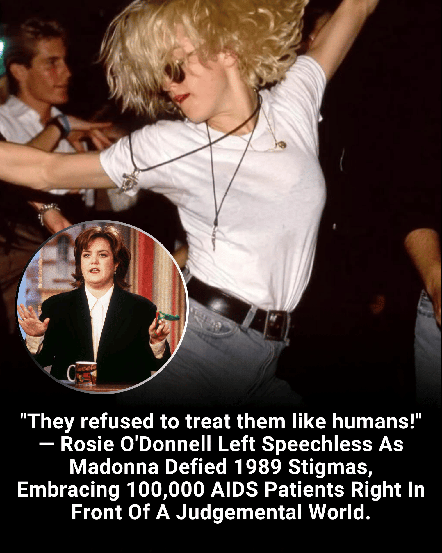 “They refused to treat them like humans!” — Rosie O’Donnell Left Speechless As Madonna Defied 1989 Stigmas, Embracing 100,000 AIDS Patients Right In Front Of A Judgemental World.