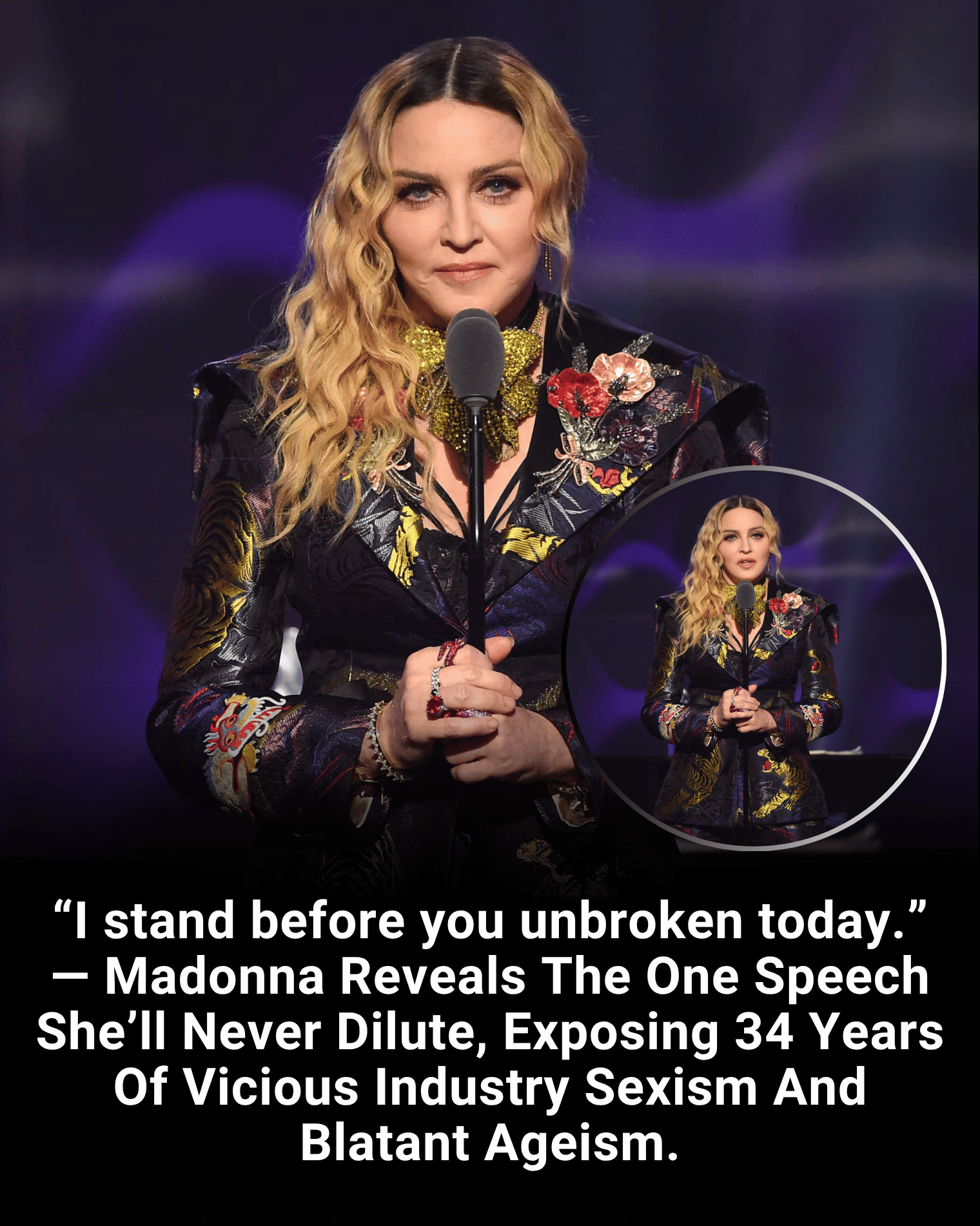“I stand before you unbroken today.” — Madonna Reveals The One Speech She’ll Never Dilute, Exposing 34 Years Of Vicious Industry Sexism And Blatant Ageism.