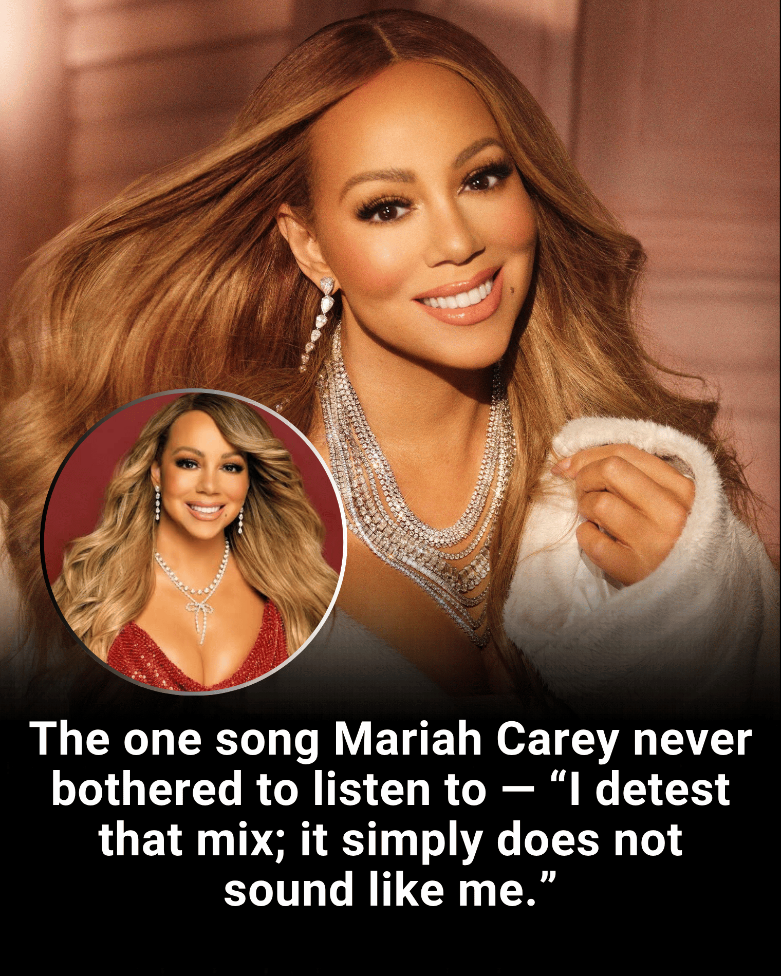 The one song Mariah Carey never bothered to listen to — “I detest that mix; it simply does not sound like me.”