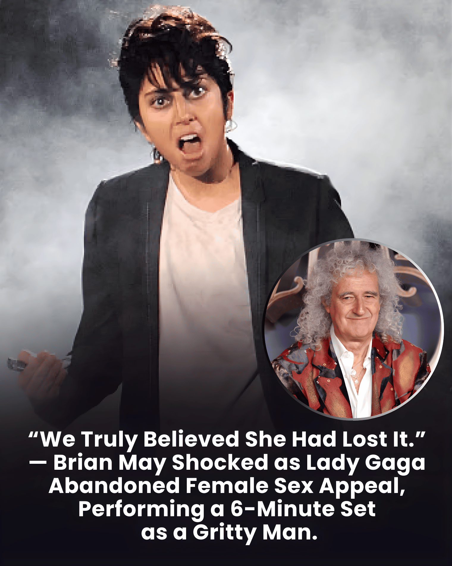 “We Truly Believed She Had Lost It.” — Brian May Shocked as Lady Gaga Abandoned Female Sex Appeal, Performing a 6-Minute Set as a Gritty Man.