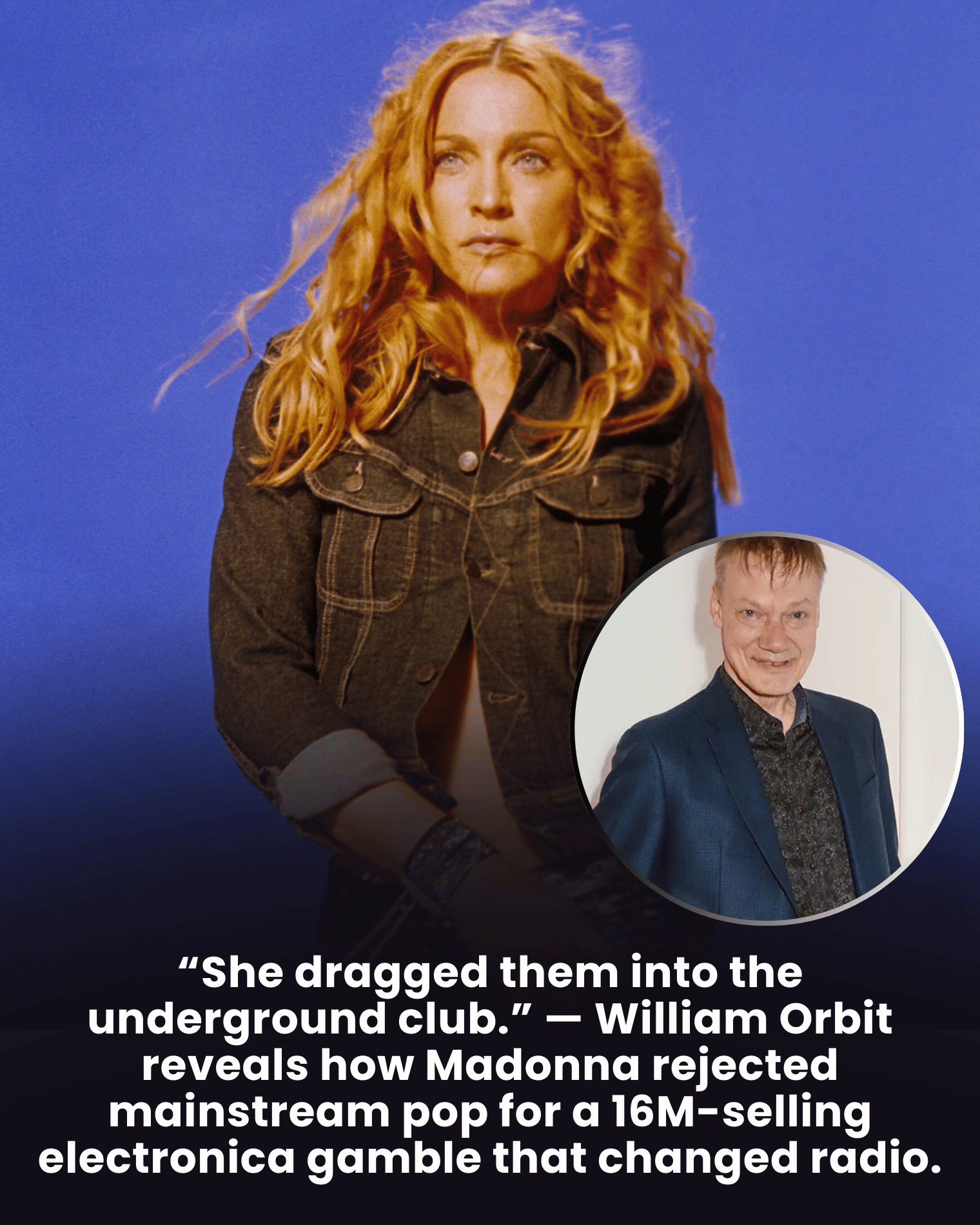 “She dragged them into the underground club.” — William Orbit reveals how Madonna rejected mainstream pop for a 16M-selling electronica gamble that changed radio.