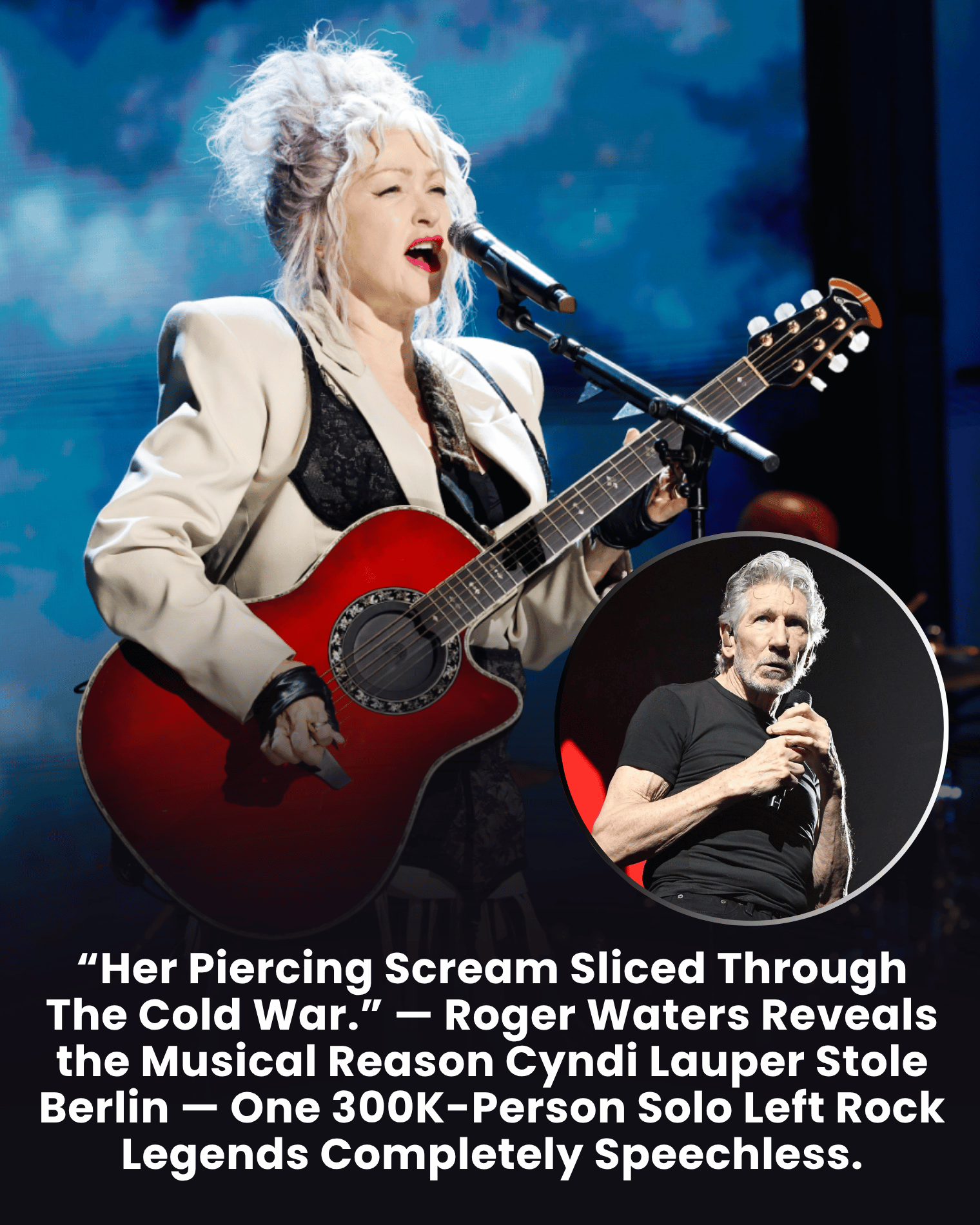 “Her Piercing Scream Sliced Through The Cold War.” — Roger Waters Reveals the Musical Reason Cyndi Lauper Stole Berlin — One 300K-Person Solo Left Rock Legends Completely Speechless.