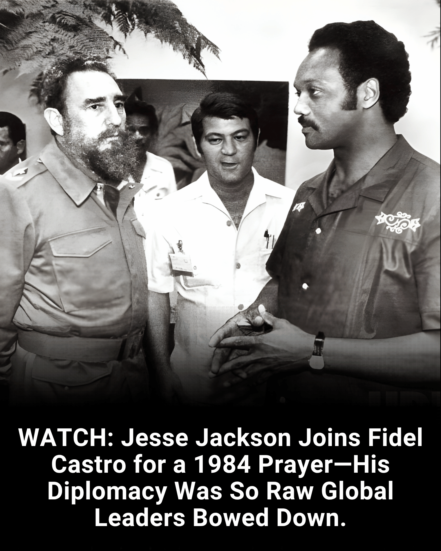 WATCH: Jesse Jackson Joins Fidel Castro for a 1984 Prayer—His Diplomacy Was So Raw Global Leaders Bowed Down.