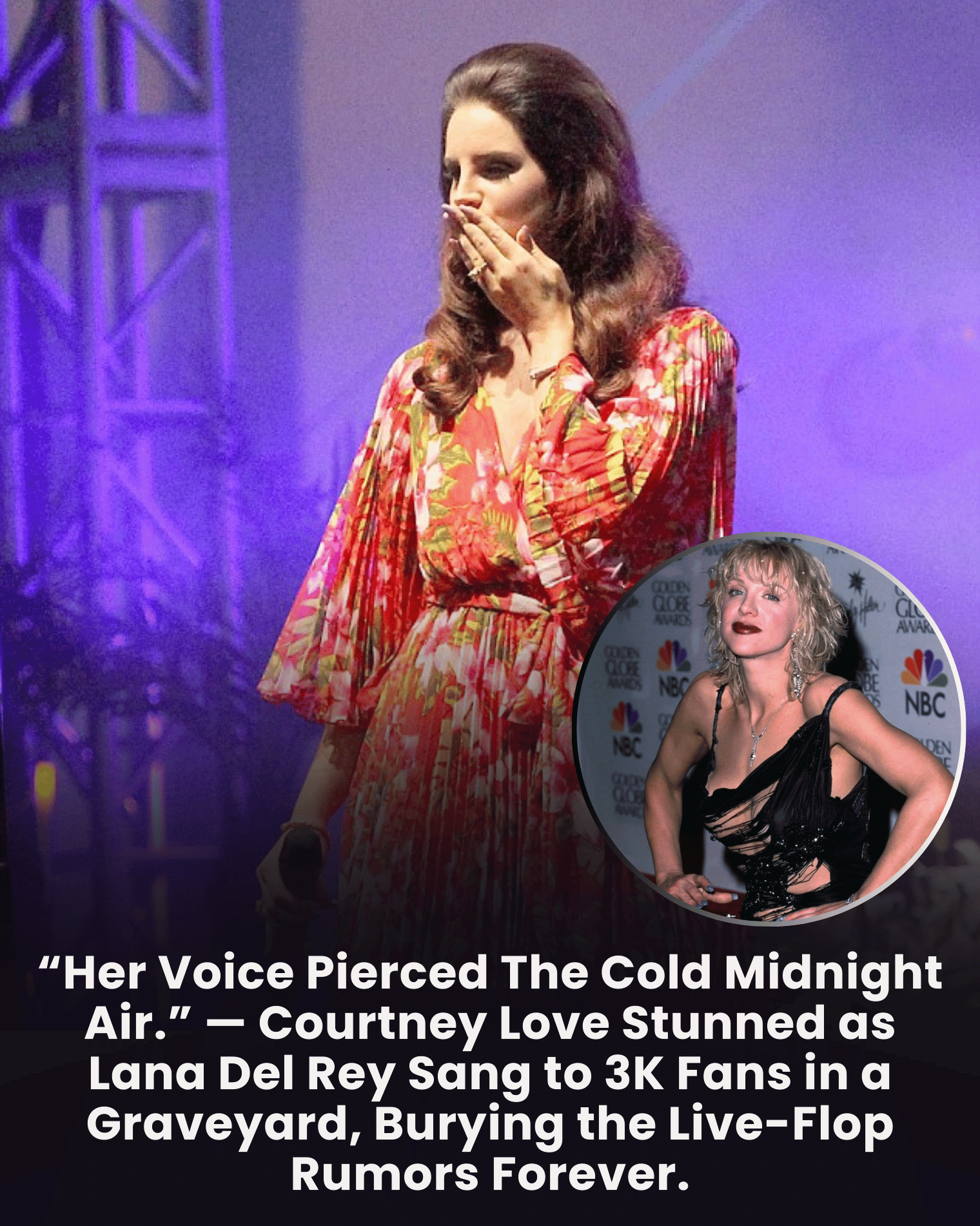 “Her Voice Pierced The Cold Midnight Air.” — Courtney Love Stunned as Lana Del Rey Sang to 3K Fans in a Graveyard, Burying the Live-Flop Rumors Forever.