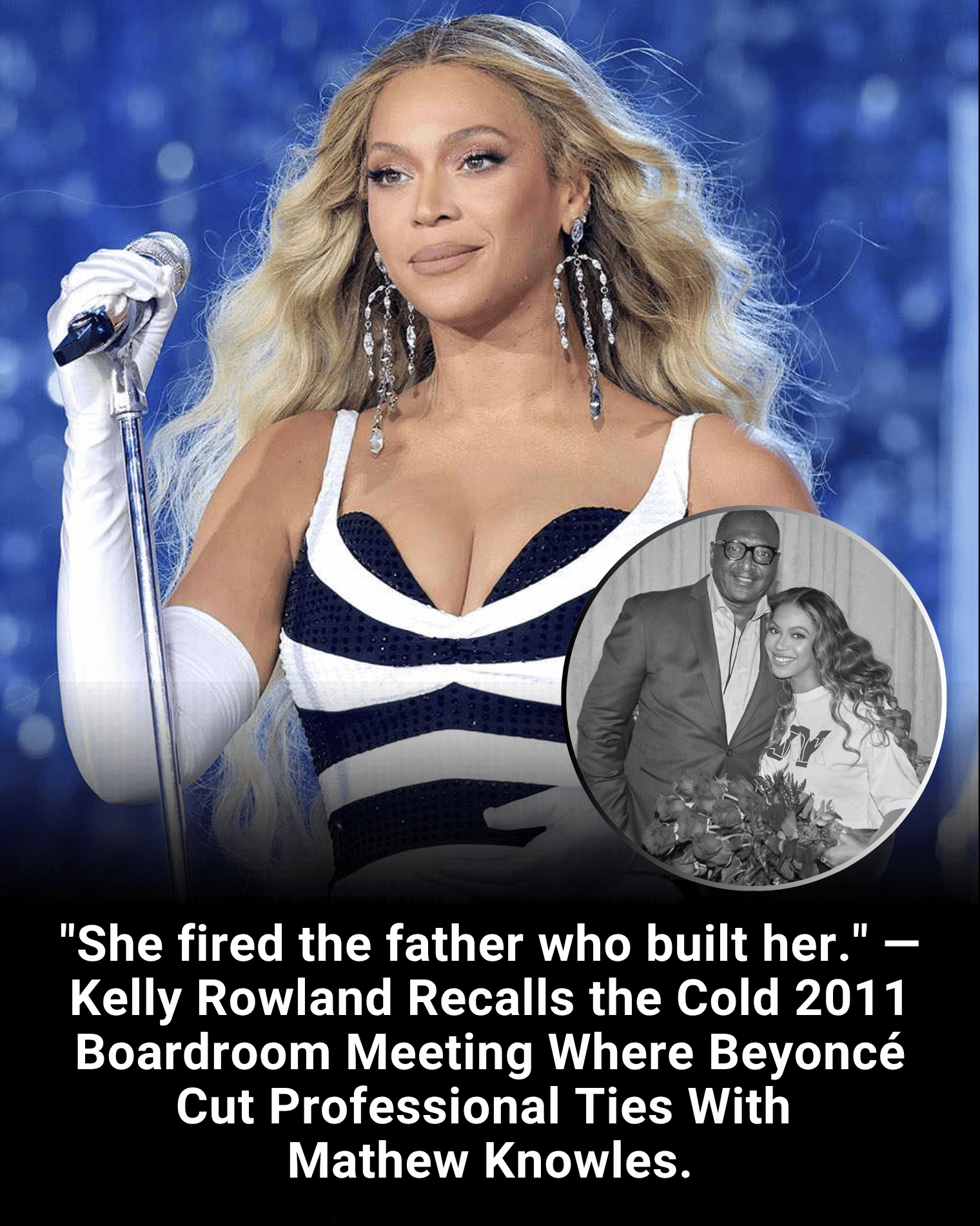 “She fired the father who built her.” — Kelly Rowland Recalls the Cold 2011 Boardroom Meeting Where Beyoncé Cut Professional Ties With Mathew Knowles.