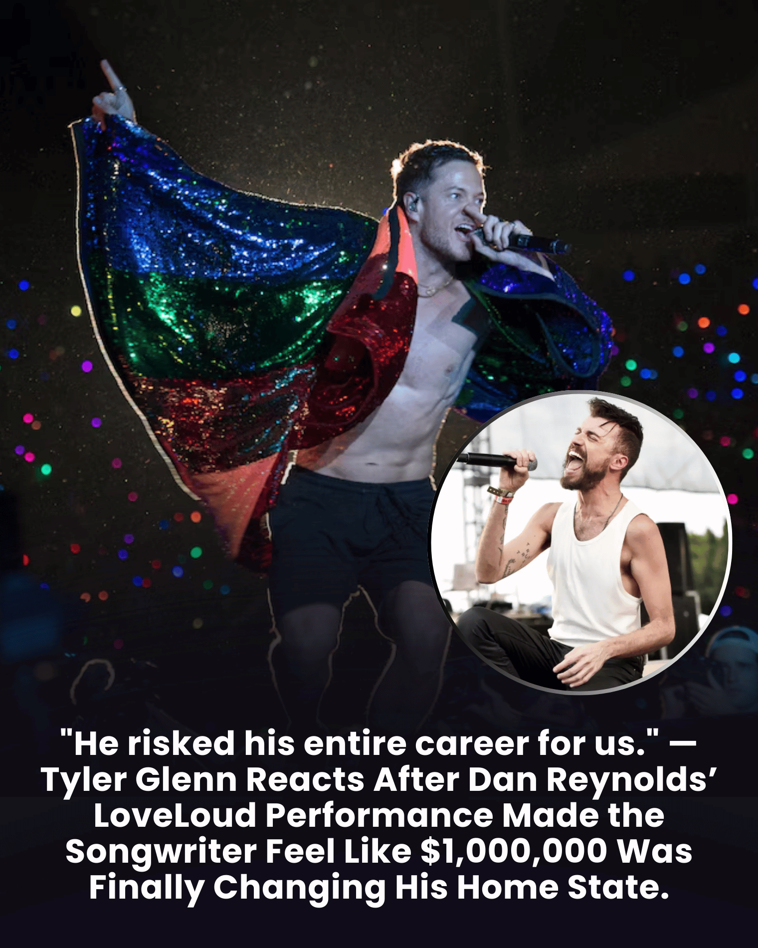 “He risked his entire career for us.” — Tyler Glenn Reacts After Dan Reynolds’ LoveLoud Performance Made the Songwriter Feel Like $1,000,000 Was Finally Changing His Home State.