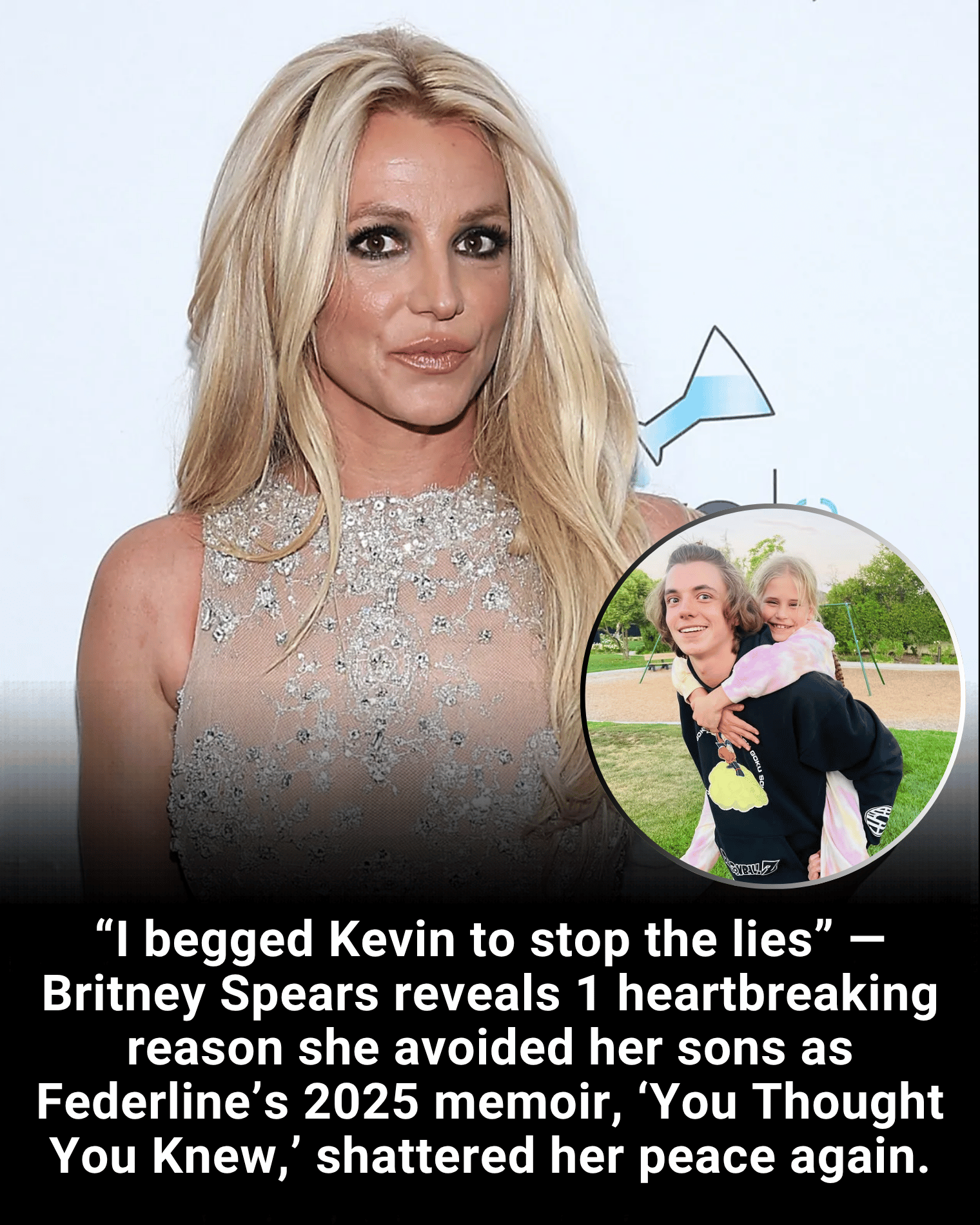 “I begged Kevin to stop the lies” — Britney Spears reveals 1 heartbreaking reason she avoided her sons as Federline’s 2025 memoir, ‘You Thought You Knew,’ shattered her peace again.