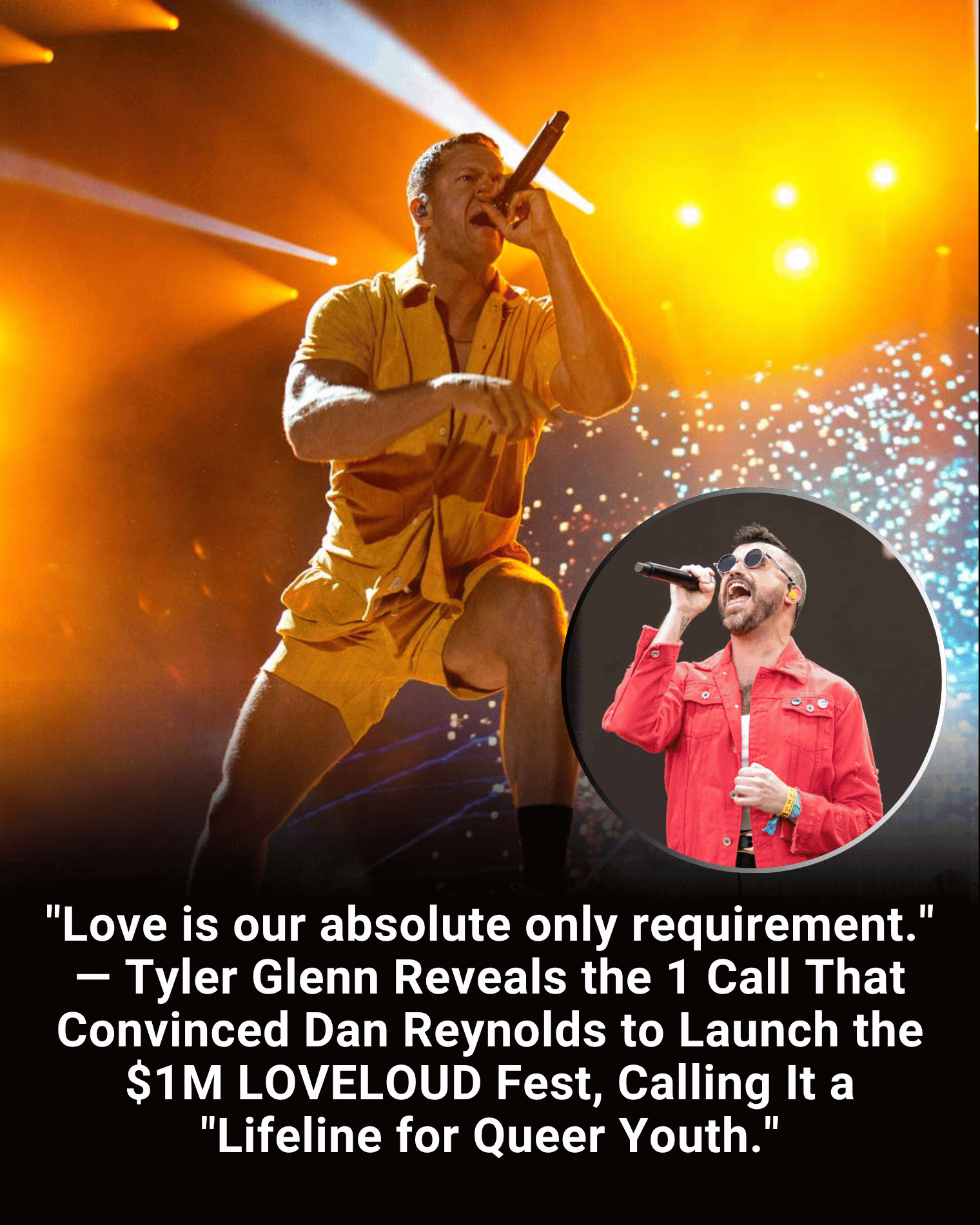 “Love is our absolute only requirement.” — Tyler Glenn Reveals the 1 Call That Convinced Dan Reynolds to Launch the $1M LOVELOUD Fest, Calling It a “Lifeline for Queer Youth.”