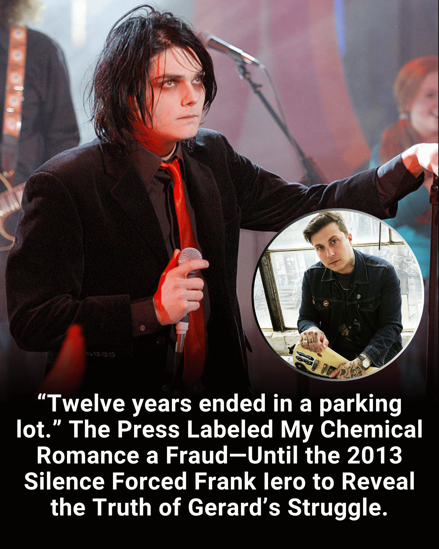 “Twelve years ended in a parking lot.” The Press Labeled My Chemical Romance a Fraud—Until the 2013 Silence Forced Frank Iero to Reveal the Truth of Gerard’s Struggle.