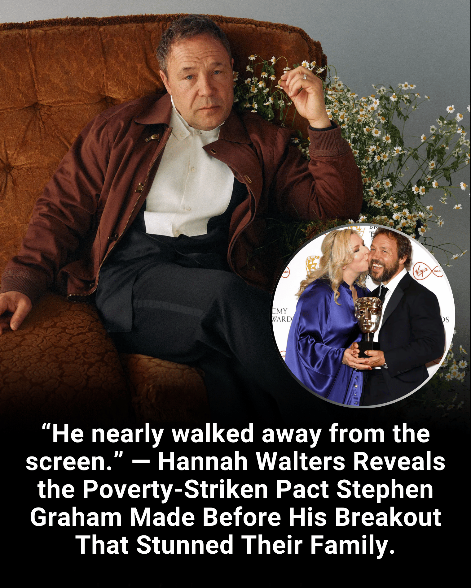 “He nearly walked away from the screen.” — Hannah Walters Reveals the Poverty-Striken Pact Stephen Graham Made Before His Breakout That Stunned Their Family.