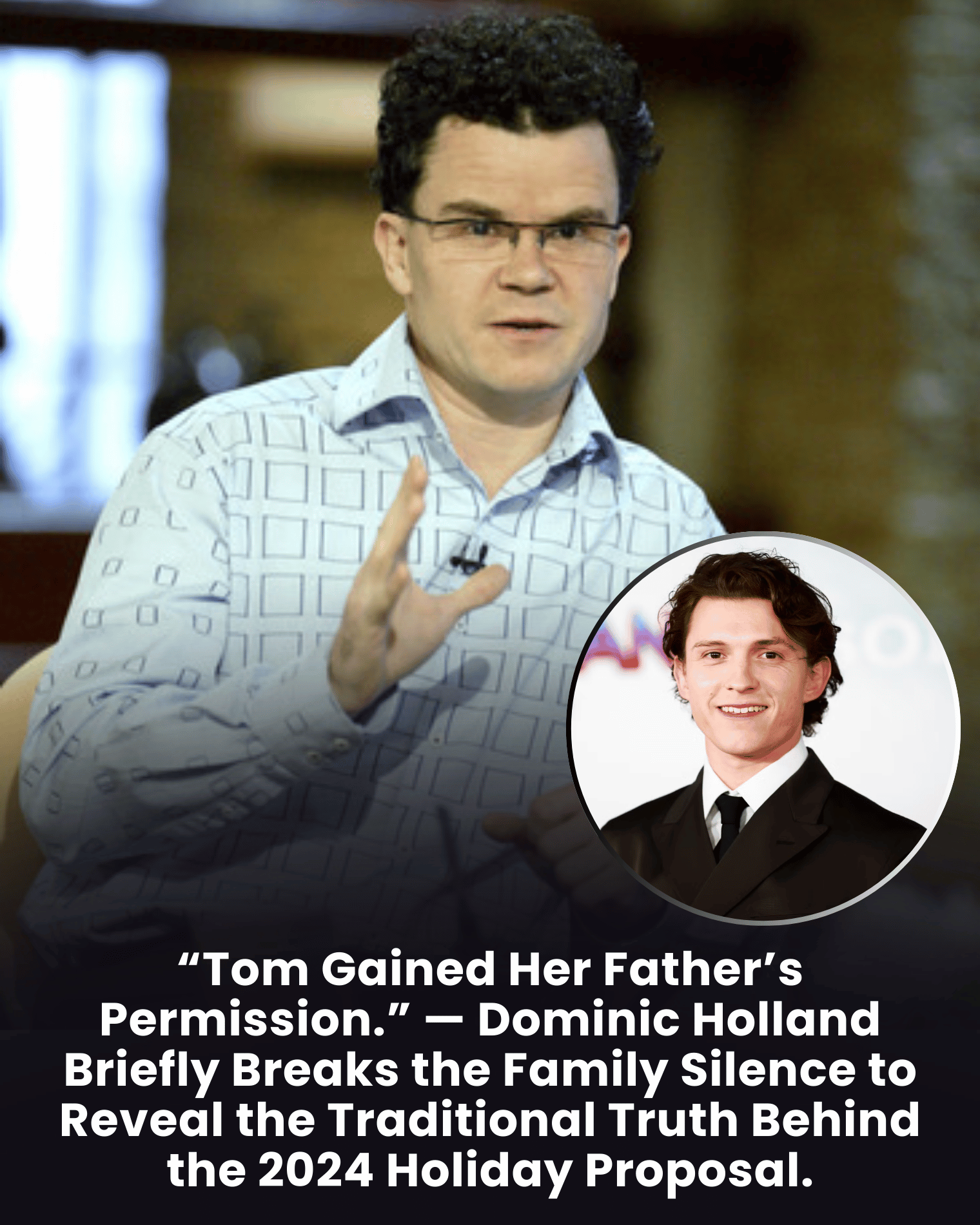 “Tom Gained Her Father’s Permission.” — Dominic Holland Briefly Breaks the Family Silence to Reveal the Traditional Truth Behind the 2024 Holiday Proposal.