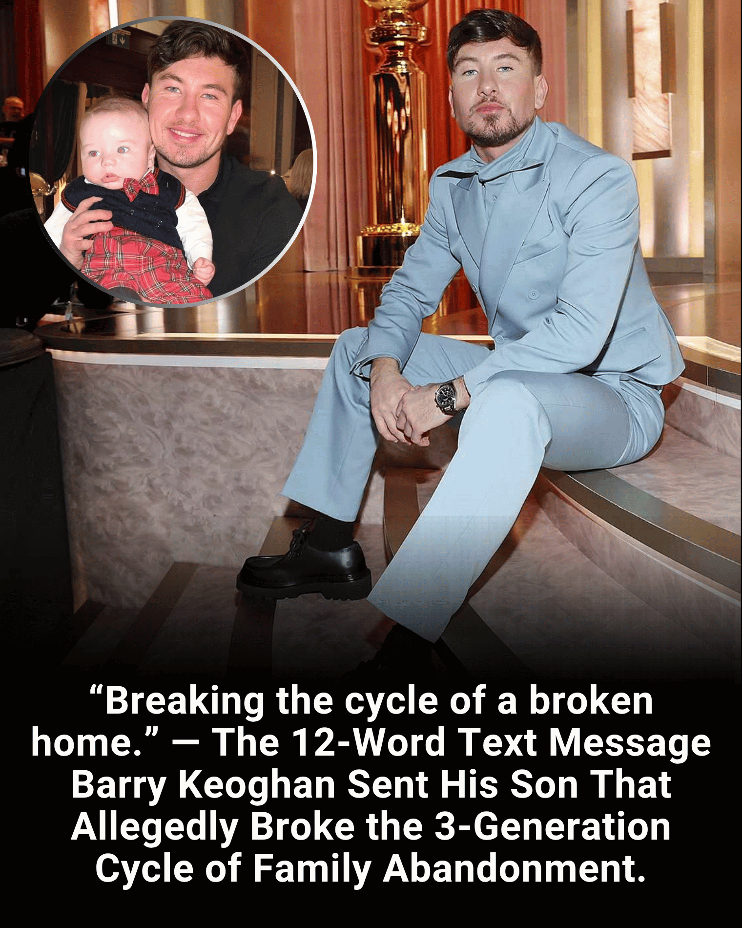 “Breaking the cycle of a broken home.” — The 12-Word Text Message Barry Keoghan Sent His Son That Allegedly Broke the 3-Generation Cycle of Family Abandonment.