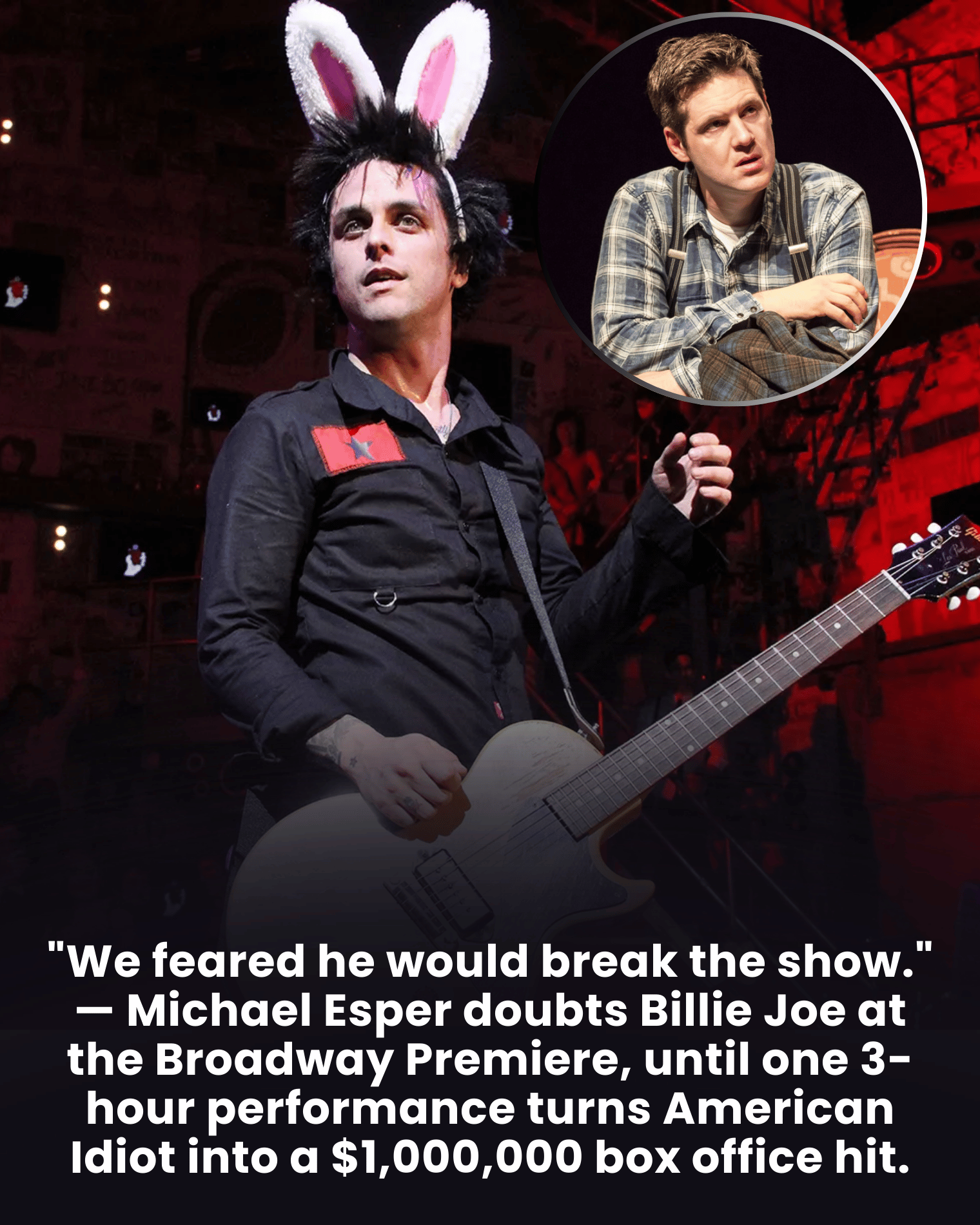 “We feared he would break the show.” — Michael Esper doubts Billie Joe at the Broadway Premiere, until one 3-hour performance turns American Idiot into a $1,000,000 box office hit.