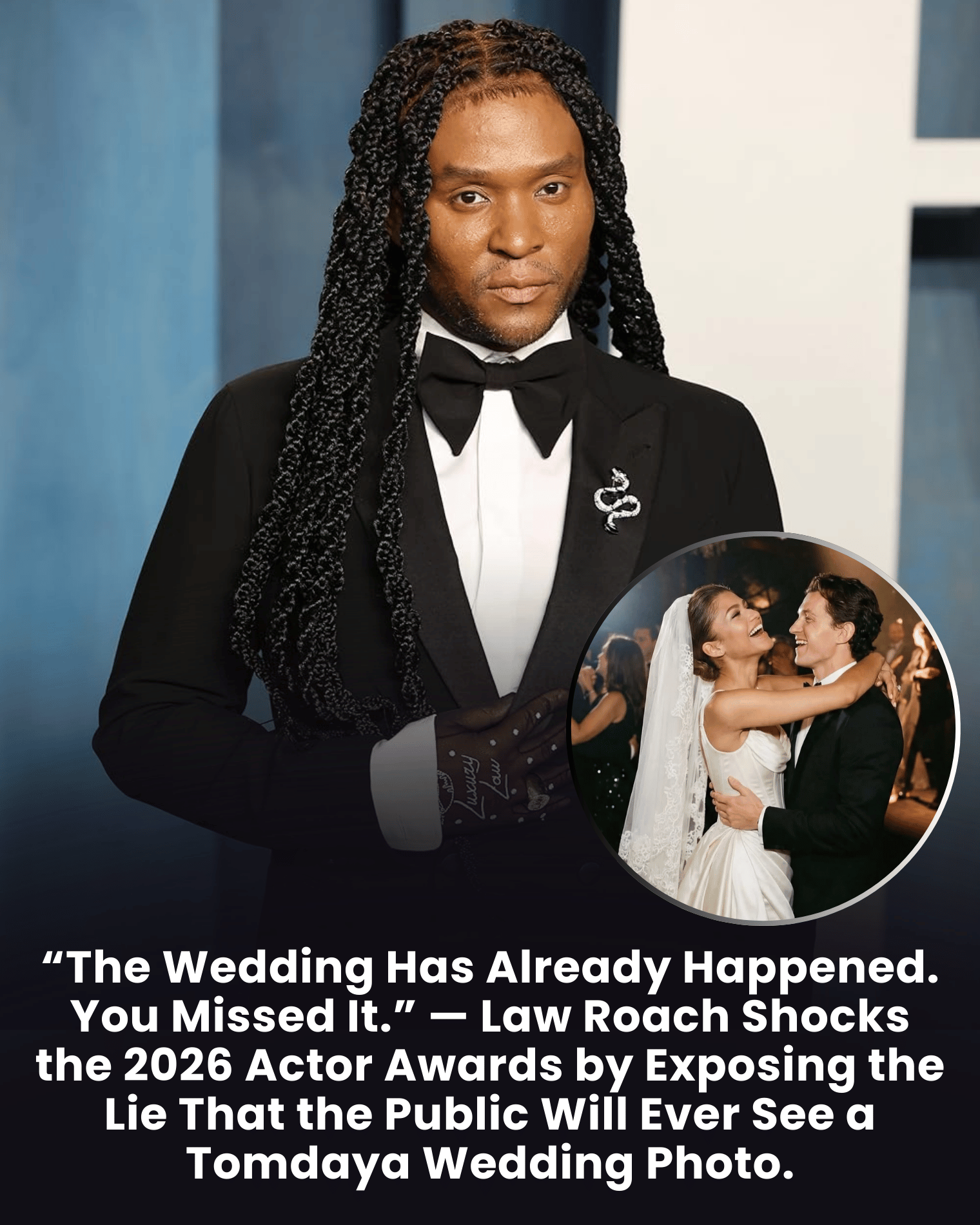 “The Wedding Has Already Happened. You Missed It.” — Law Roach Shocks the 2026 Actor Awards by Exposing the Lie That the Public Will Ever See a Tomdaya Wedding Photo.
