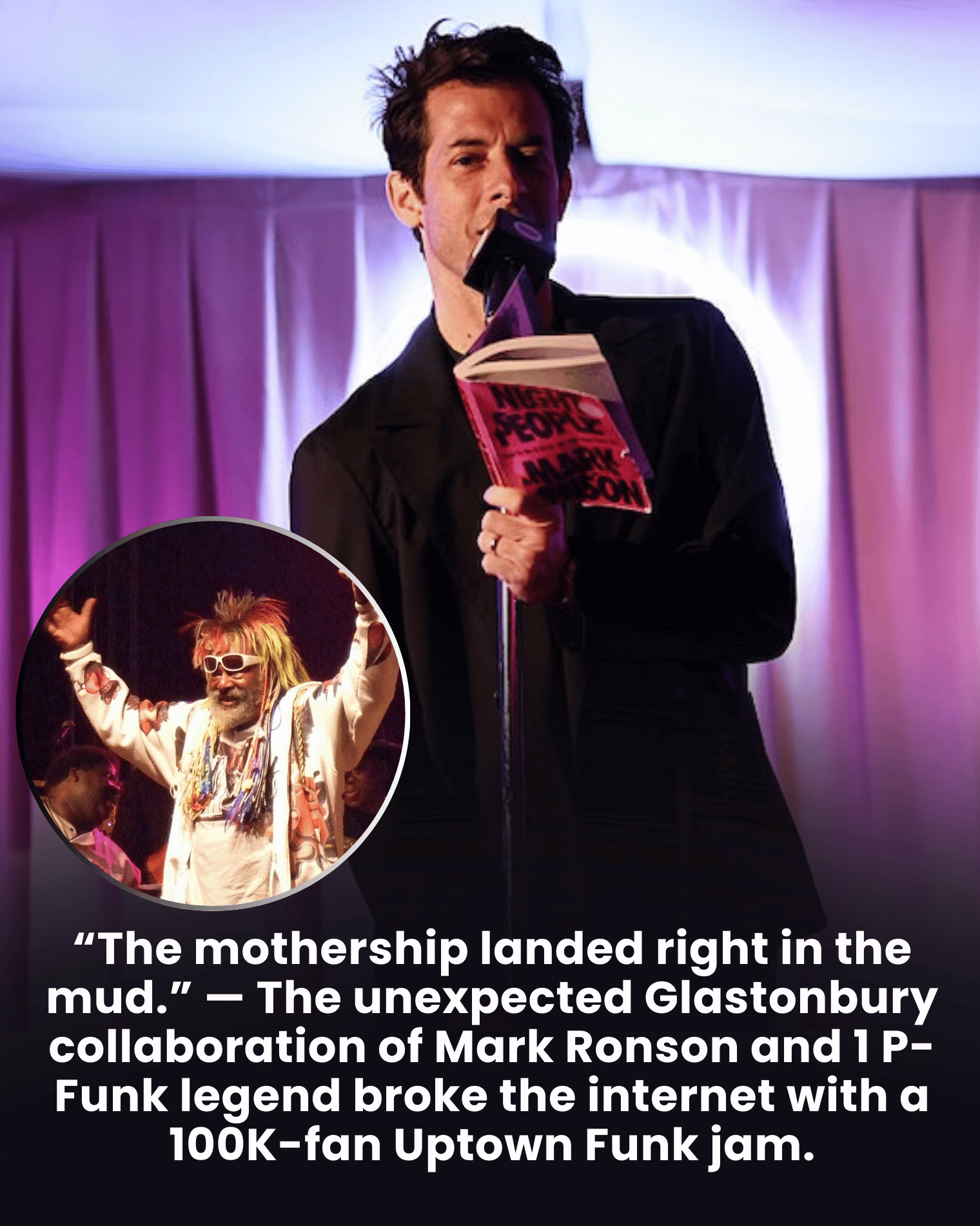 “The mothership landed right in the mud.” — The unexpected Glastonbury collaboration of Mark Ronson and 1 P-Funk legend broke the internet with a 100K-fan Uptown Funk jam.