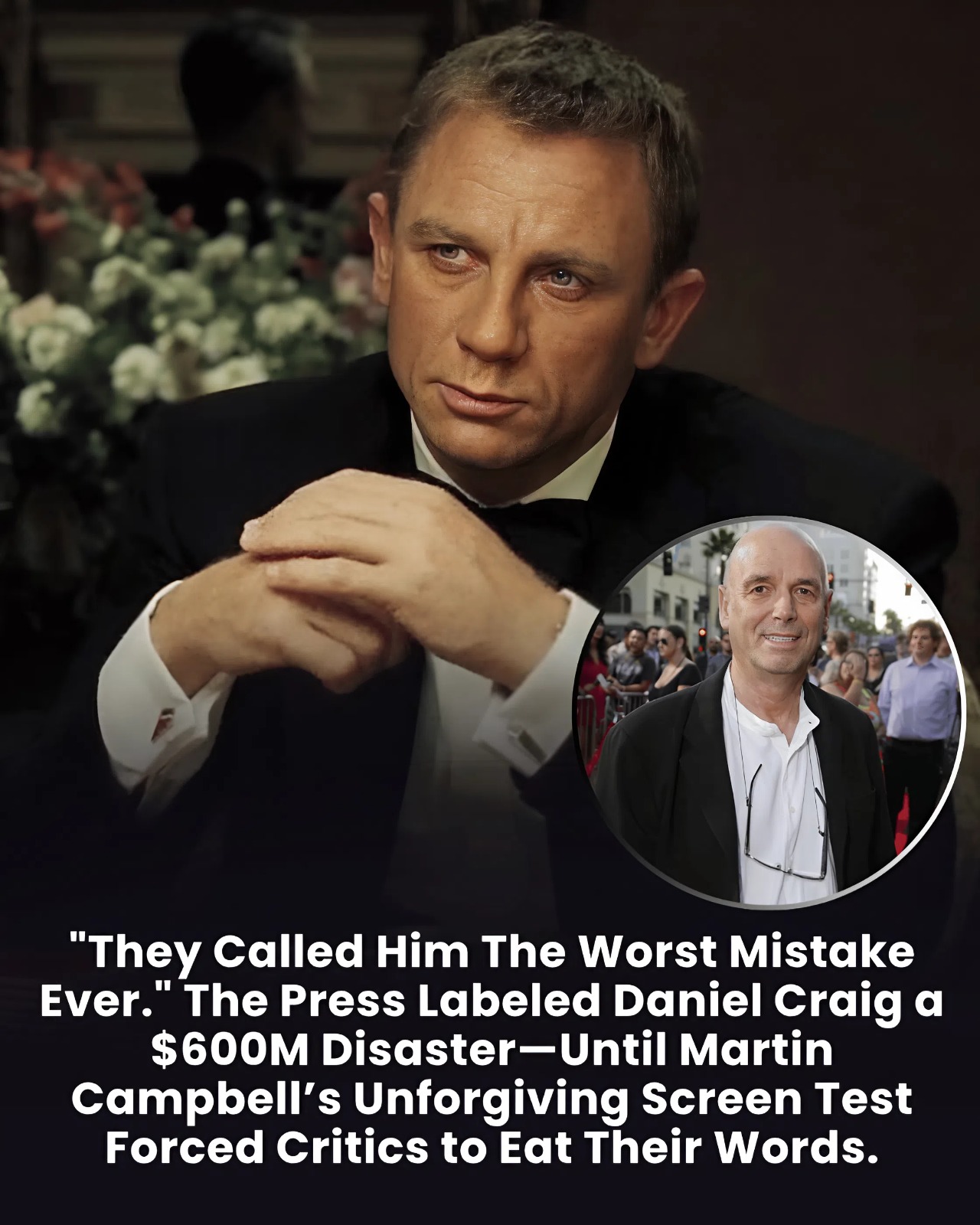“They Called Him The Worst Mistake Ever.” The Press Labeled Daniel Craig a $600M Disaster—Until Martin Campbell’s Unforgiving Screen Test Forced Critics to Eat Their Words.