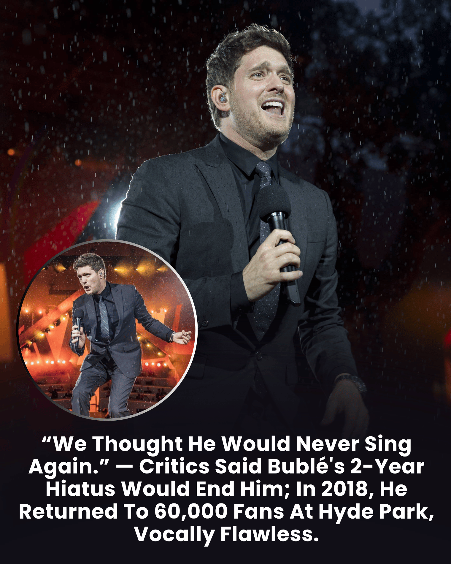 “We Thought He Would Never Sing Again.” — Critics Said Bublé’s 2-Year Hiatus Would End Him; In 2018, He Returned To 60,000 Fans At Hyde Park, Vocally Flawless.