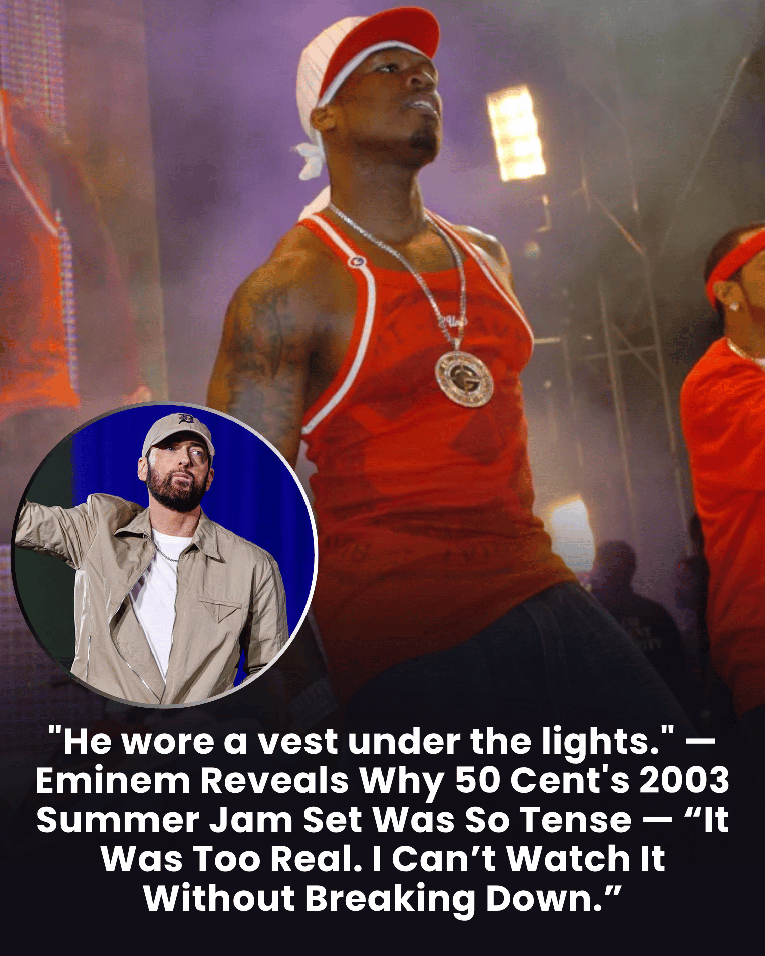“He wore a vest under the lights.” — Eminem Reveals Why 50 Cent’s 2003 Summer Jam Set Was So Tense — “It Was Too Real. I Can’t Watch It Without Breaking Down.”