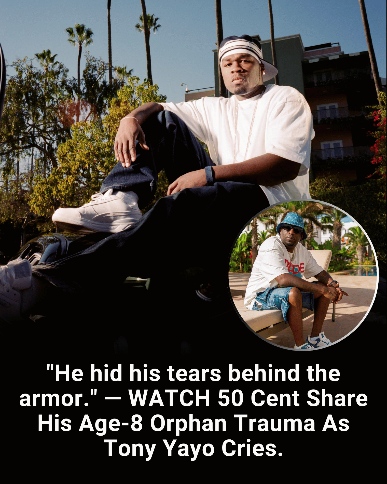 “He hid his tears behind the armor.” — WATCH 50 Cent Share His Age-8 Orphan Trauma As Tony Yayo Cries.