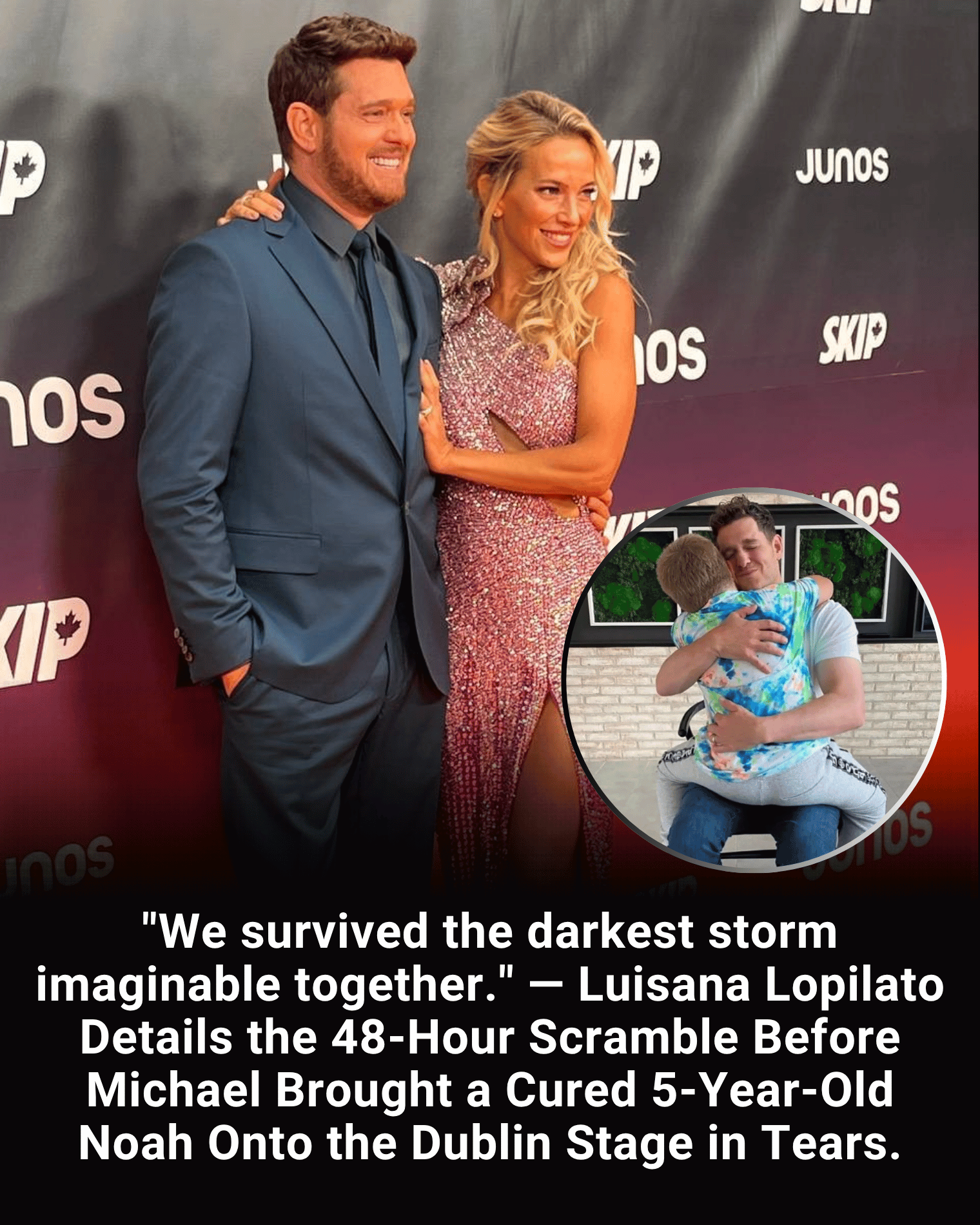 “We survived the darkest storm imaginable together.” — Luisana Lopilato Details the 48-Hour Scramble Before Michael Brought a Cured 5-Year-Old Noah Onto the Dublin Stage in Tears.