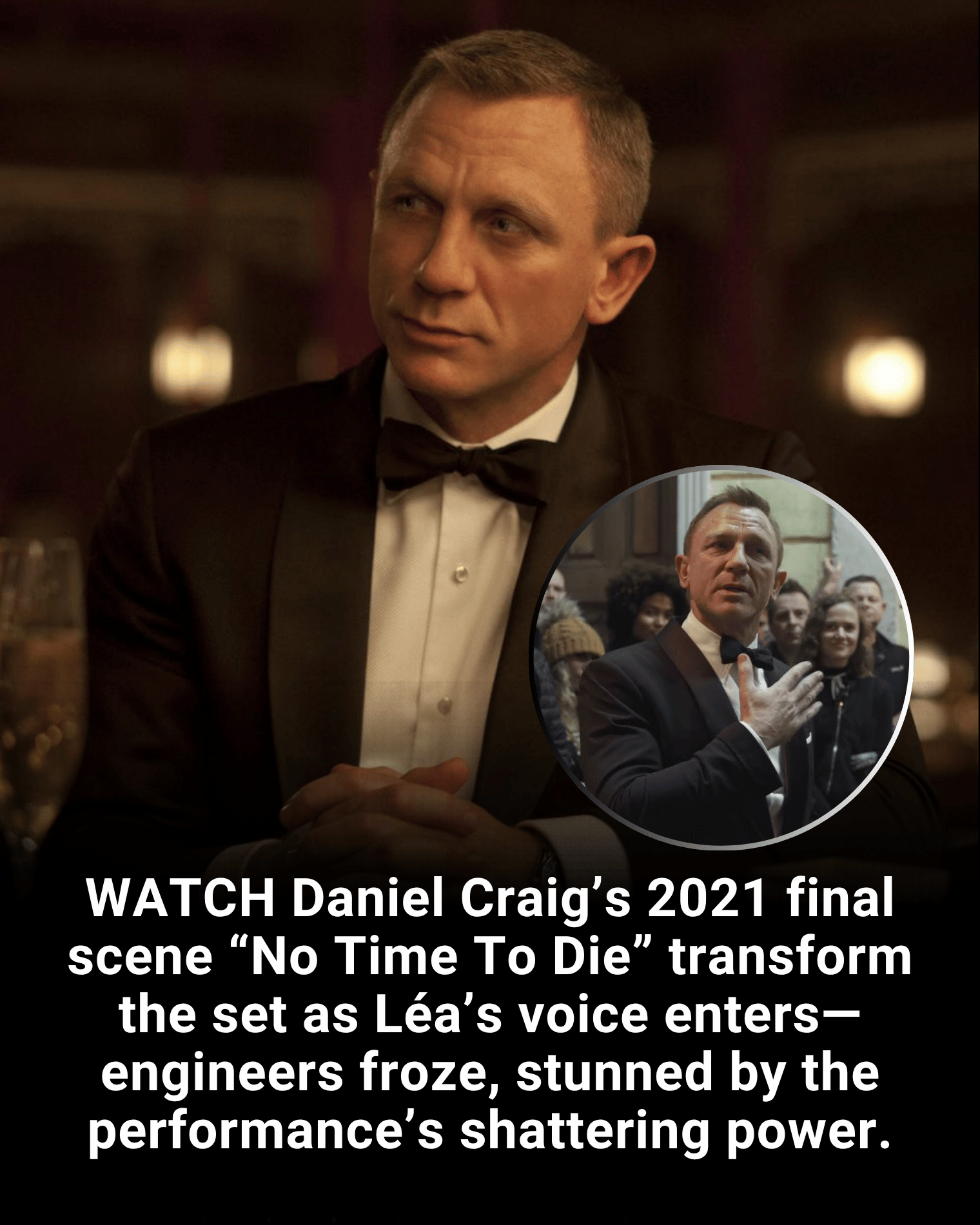WATCH Daniel Craig’s 2021 final scene “No Time To Die” transform the set as Léa’s voice enters—engineers froze, stunned by the performance’s shattering power.