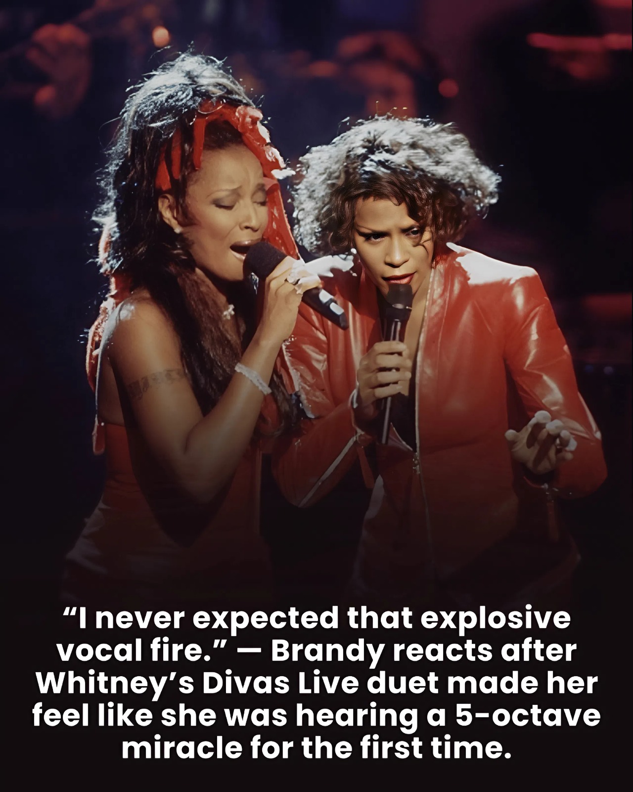 “I never expected that explosive vocal fire.” — Brandy reacts after Whitney’s Divas Live duet made her feel like she was hearing a 5-octave miracle for the first time.