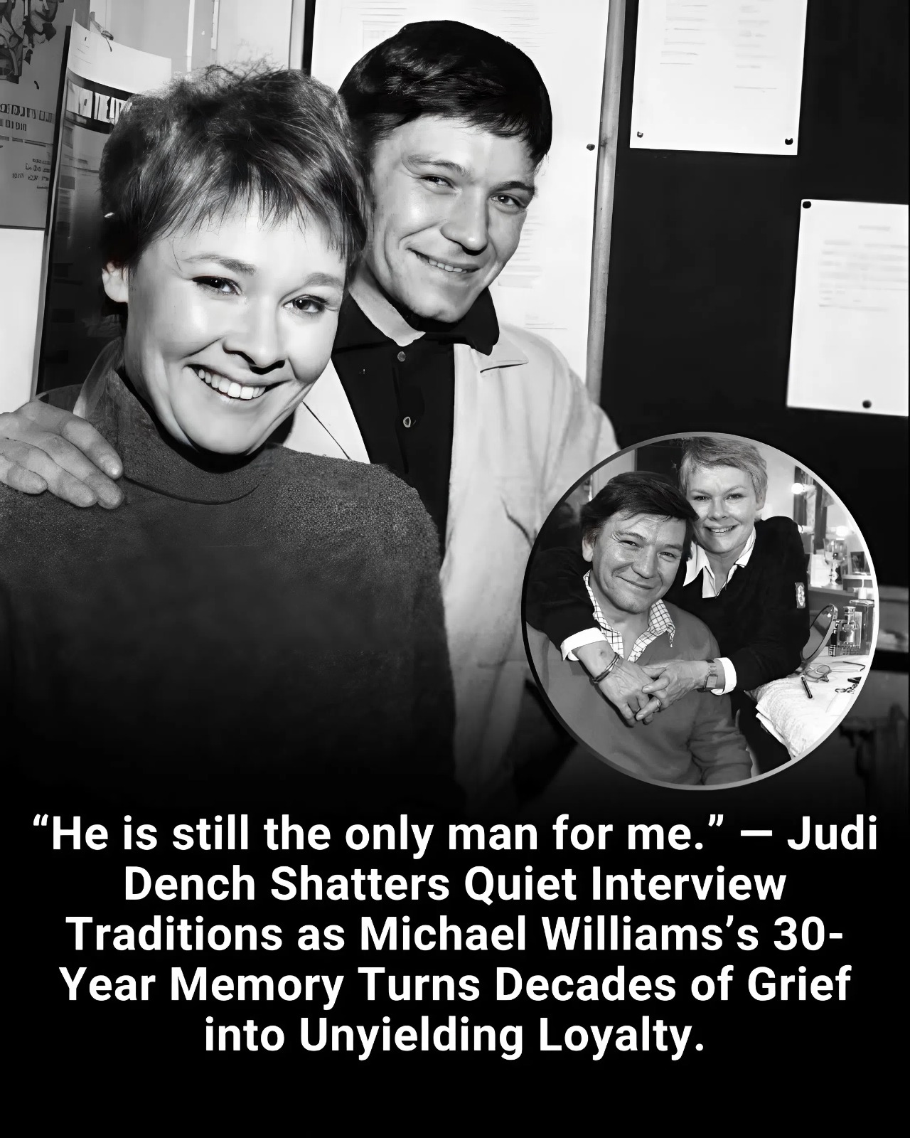 “He is still the only man for me.” — Judi Dench Shatters Quiet Interview Traditions as Michael Williams’s 30-Year Memory Turns Decades of Grief into Unyielding Loyalty.