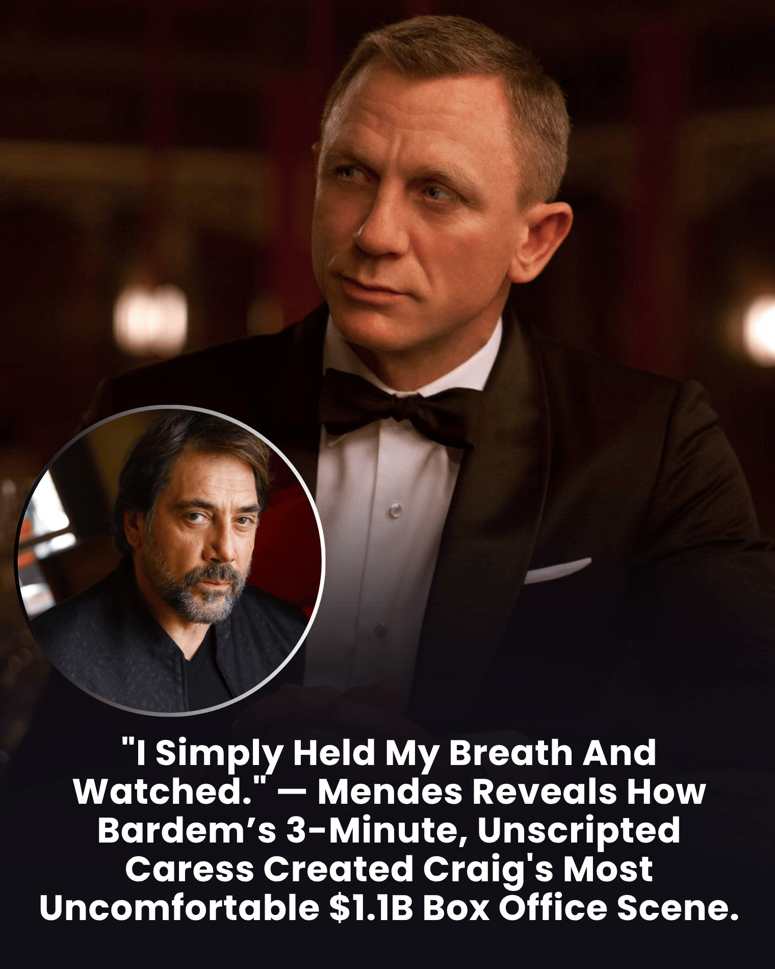 “I Simply Held My Breath And Watched.” — Mendes Reveals How Bardem’s 3-Minute, Unscripted Caress Created Craig’s Most Uncomfortable $1.1B Box Office Scene.