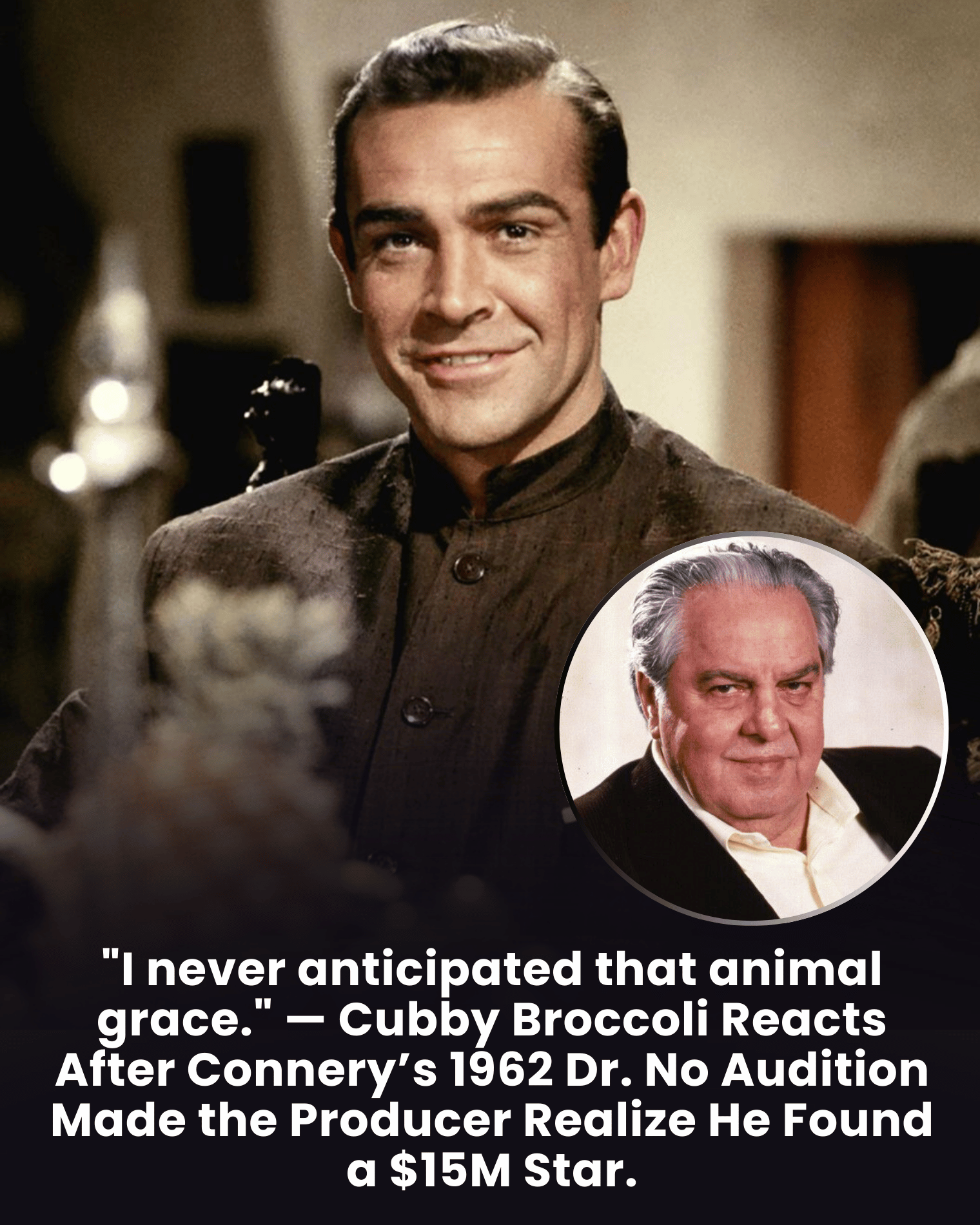 “I never anticipated that animal grace.” — Cubby Broccoli Reacts After Connery’s 1962 Dr. No Audition Made the Producer Realize He Found a $15M Star.
