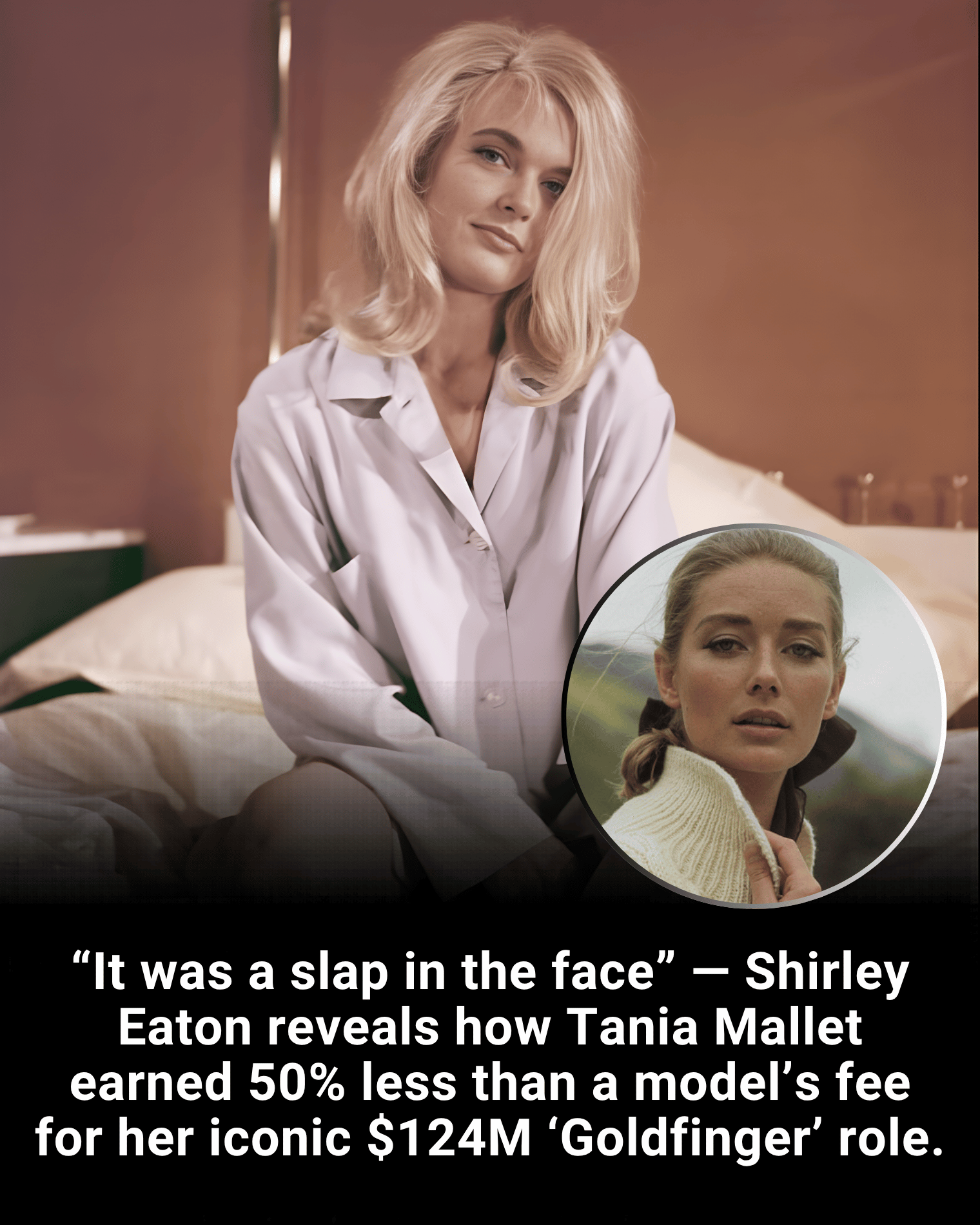 “It was a slap in the face” — Shirley Eaton reveals how Tania Mallet earned 50% less than a model’s fee for her iconic $124M ‘Goldfinger’ role.