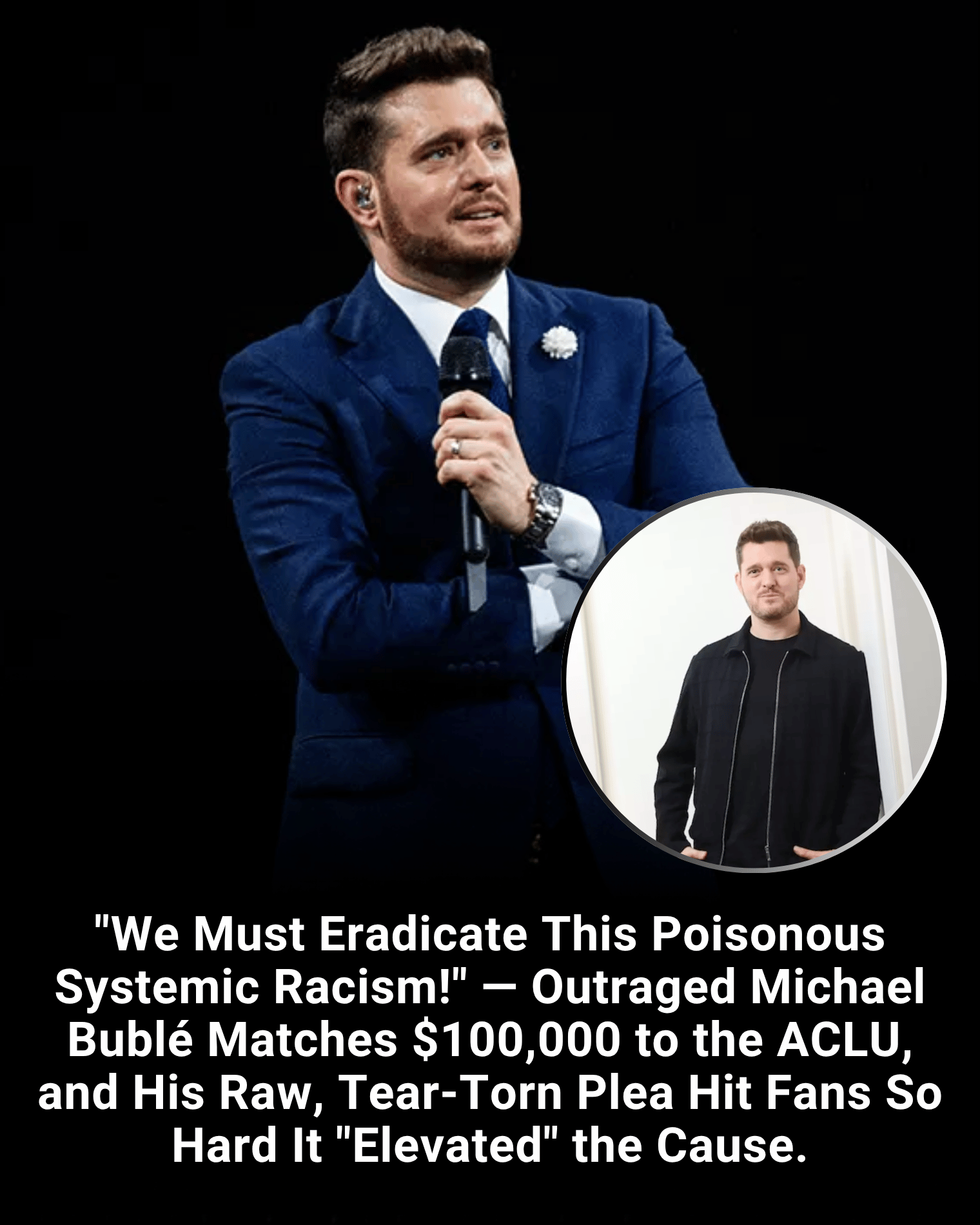 “We Must Eradicate This Poisonous Systemic Racism!” — Outraged Michael Bublé Matches $100,000 to the ACLU, and His Raw, Tear-Torn Plea Hit Fans So Hard It “Elevated” the Cause.