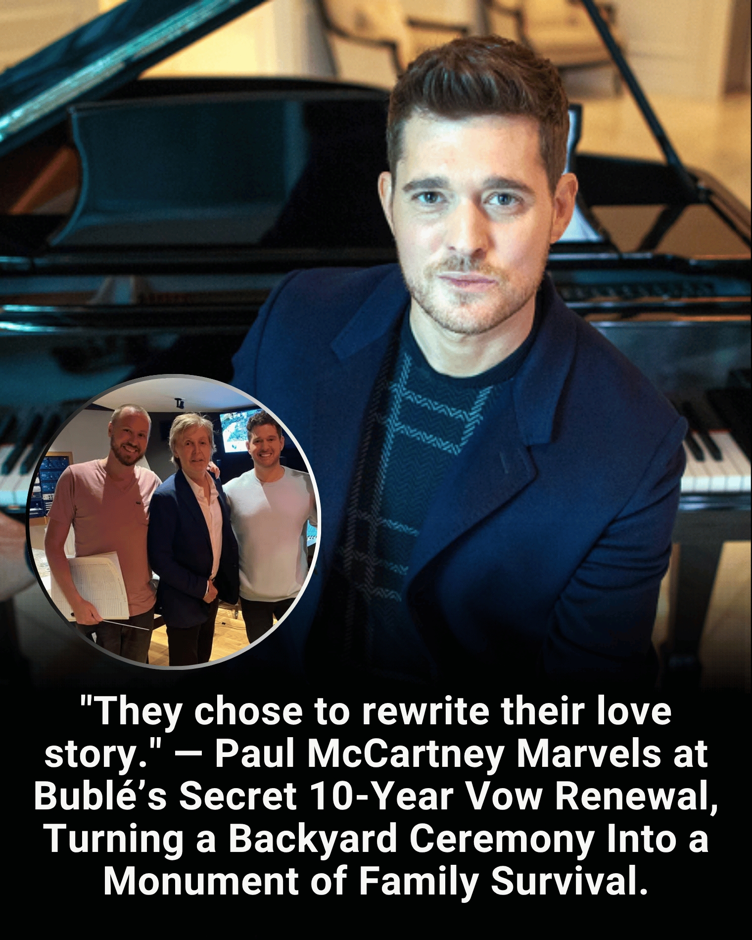 “They chose to rewrite their love story.” — Paul McCartney Marvels at Bublé’s Secret 10-Year Vow Renewal, Turning a Backyard Ceremony Into a Monument of Family Survival.