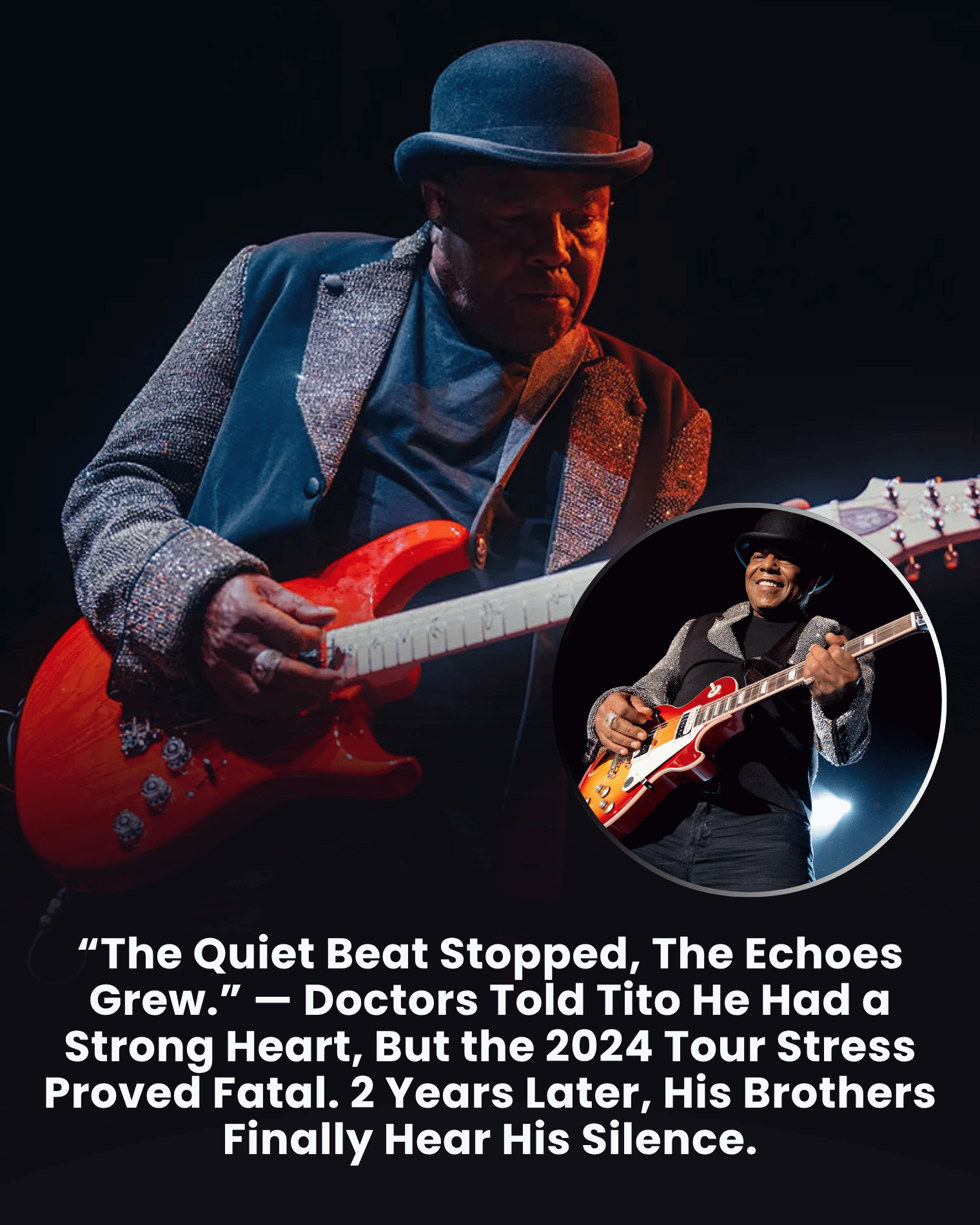 “The Quiet Beat Stopped, The Echoes Grew.” — Doctors Told Tito He Had a Strong Heart, But the 2024 Tour Stress Proved Fatal. 2 Years Later, His Brothers Finally Hear His Silence.