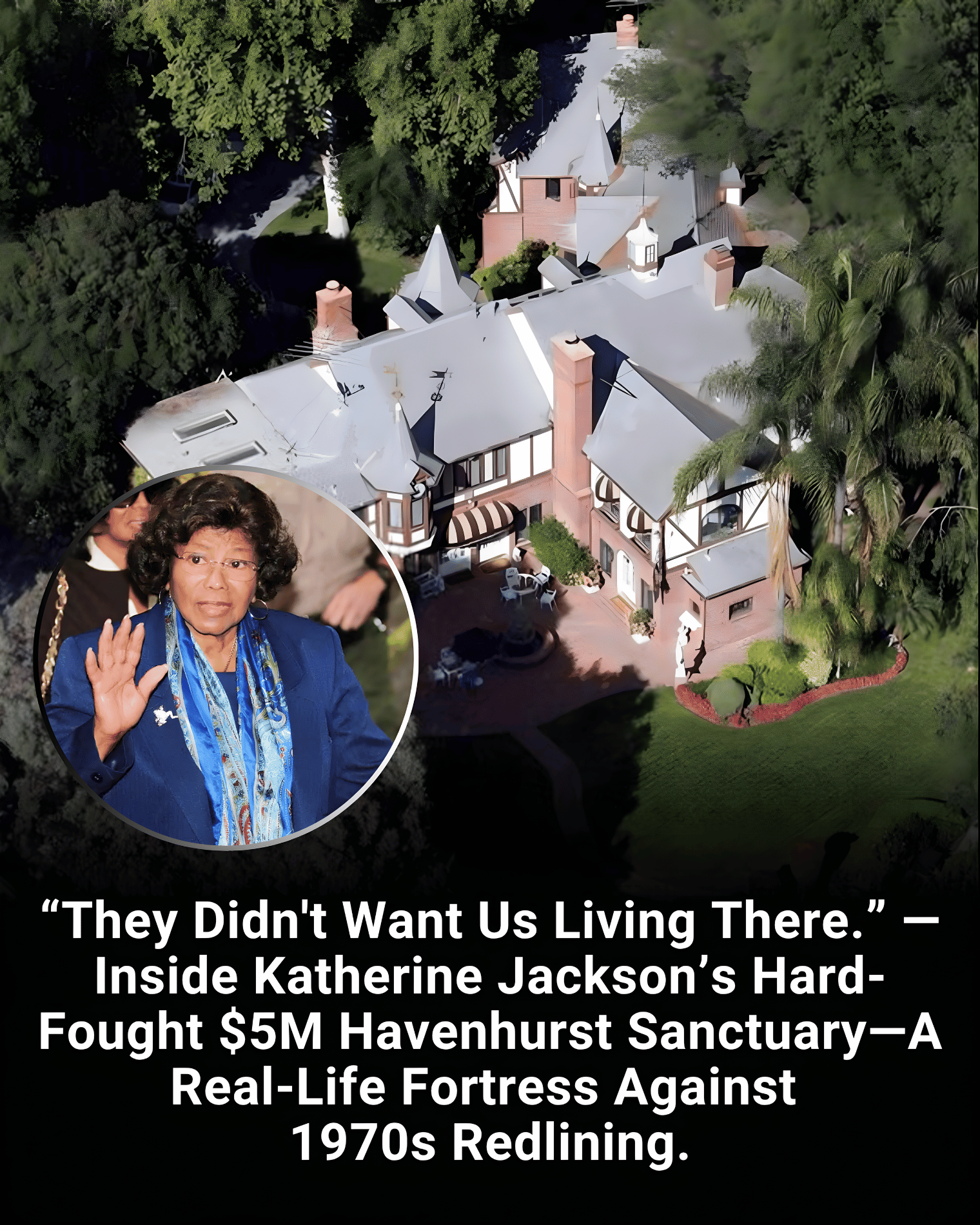 “They Didn’t Want Us Living There.” — Inside Katherine Jackson’s Hard-Fought $5M Havenhurst Sanctuary—A Real-Life Fortress Against 1970s Redlining.