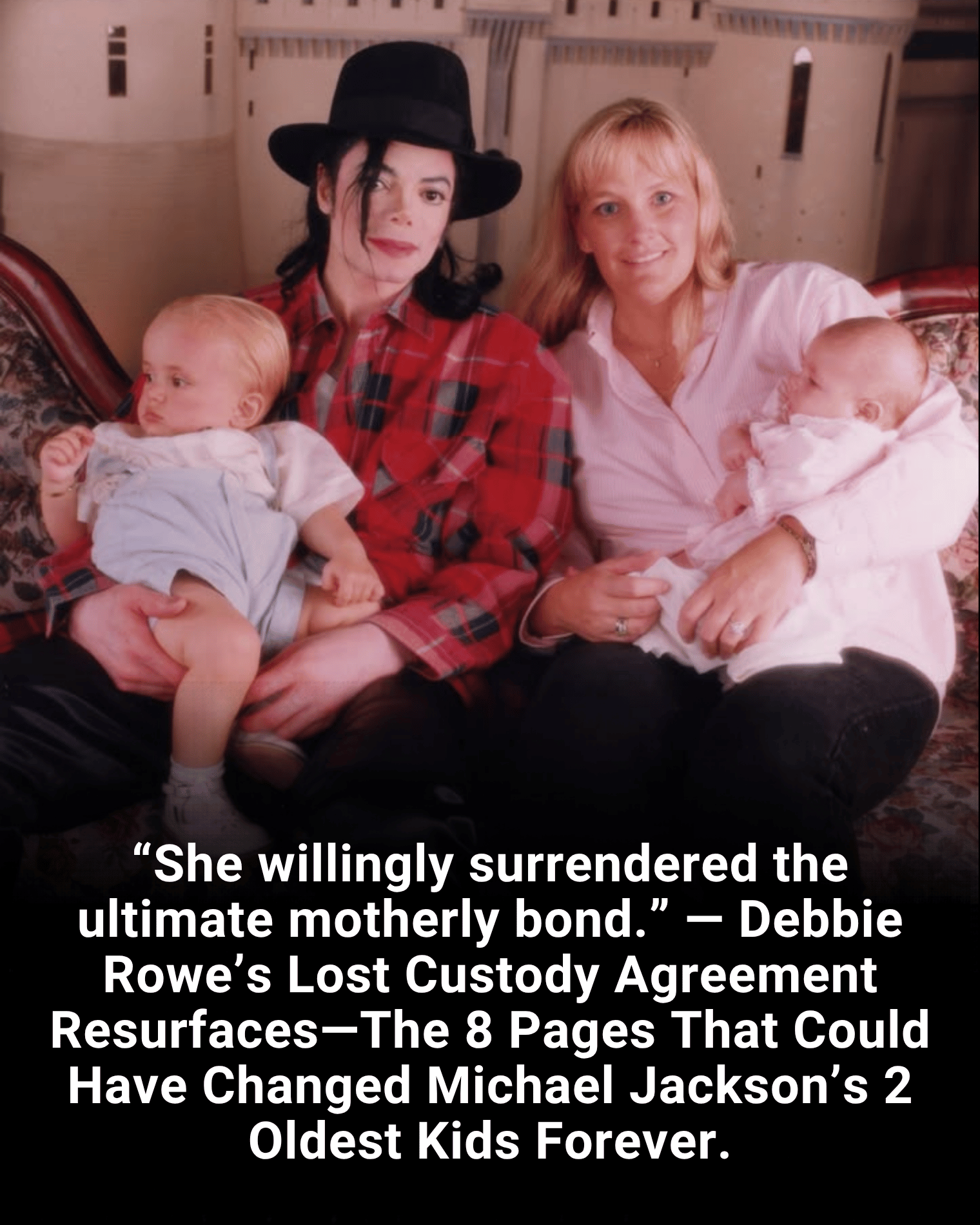 “She willingly surrendered the ultimate motherly bond.” — Debbie Rowe’s Lost Custody Agreement Resurfaces—The 8 Pages That Could Have Changed Michael Jackson’s 2 Oldest Kids Forever.