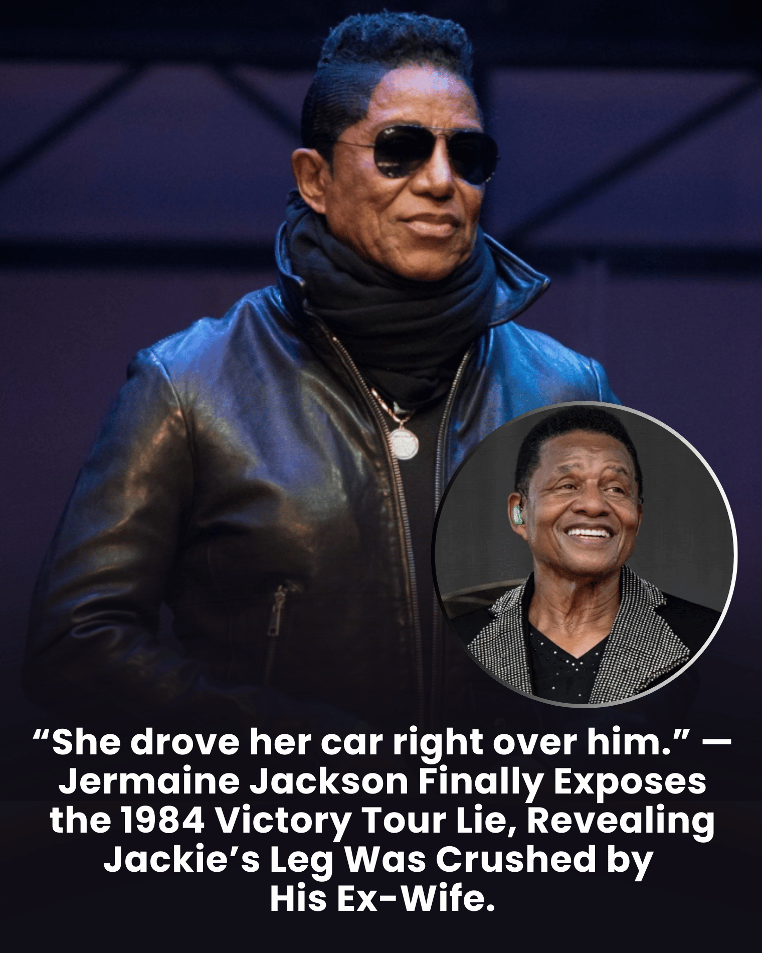 “She drove her car right over him.” — Jermaine Jackson Finally Exposes the 1984 Victory Tour Lie, Revealing Jackie’s Leg Was Crushed by His Ex-Wife.